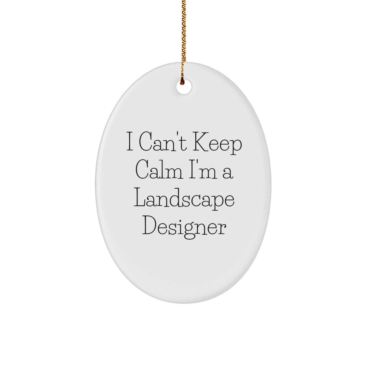 Landscape Designer Funny Oval Ornament Gifts from Friends, Christmas Unique Gifts for Men, Women, Coworkers, Family - 'I Can't Keep Calm I'm A Landscape Designer' - The Buy Boom