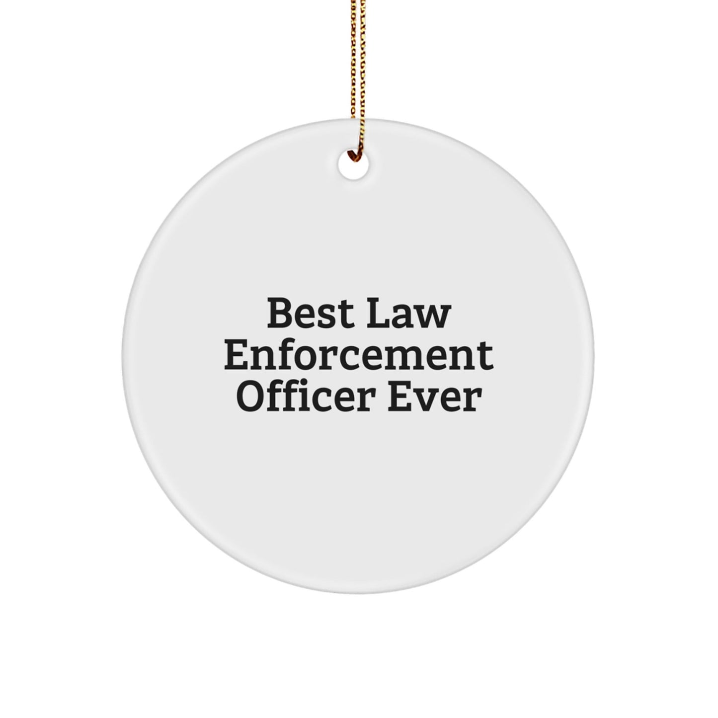 Law Enforcement Officer Gifts from Friends - Best Law Enforcement Officer Ever Circle Ornament, Funny Quote, White, 2.75" Tall, Christmas Unique Gifts - The Buy Boom