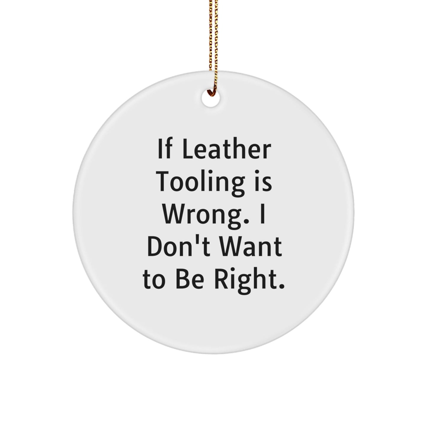 Leather Tooling Fun Gifts from Friends and Family, Circle Ornament with Funny Quote, White Christmas Decor, Unique and Cute Presents for Men and Women - The Buy Boom