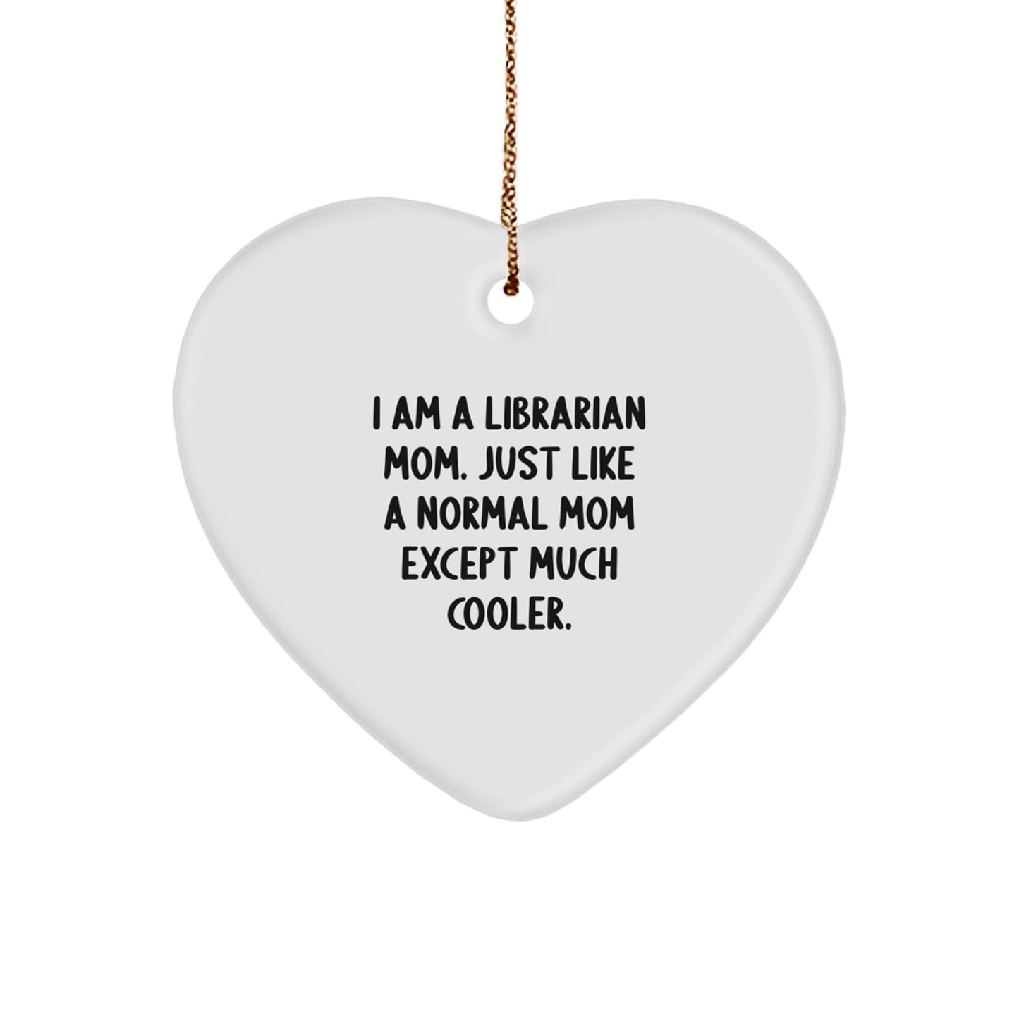 Librarian Mom Gifts from Family, Heart Ornament for Librarian, I Am A Librarian Mom. Just Like A Normal Mom Except Much Cooler., Christmas Unique Gifts - The Buy Boom