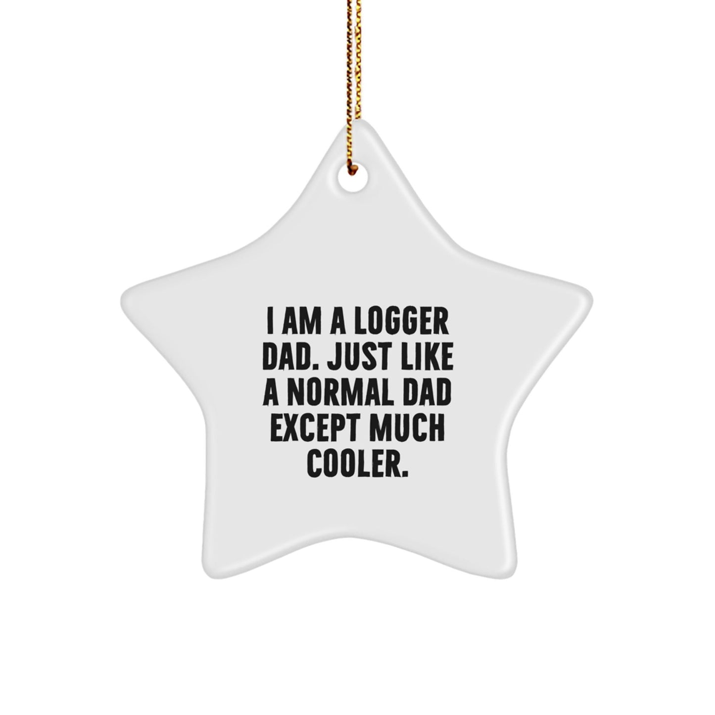 Logger Gifts for Men, Funny Star Ornament, 'I Am A Logger Dad' Quote, Christmas Unique Gifts from Dad - The Buy Boom