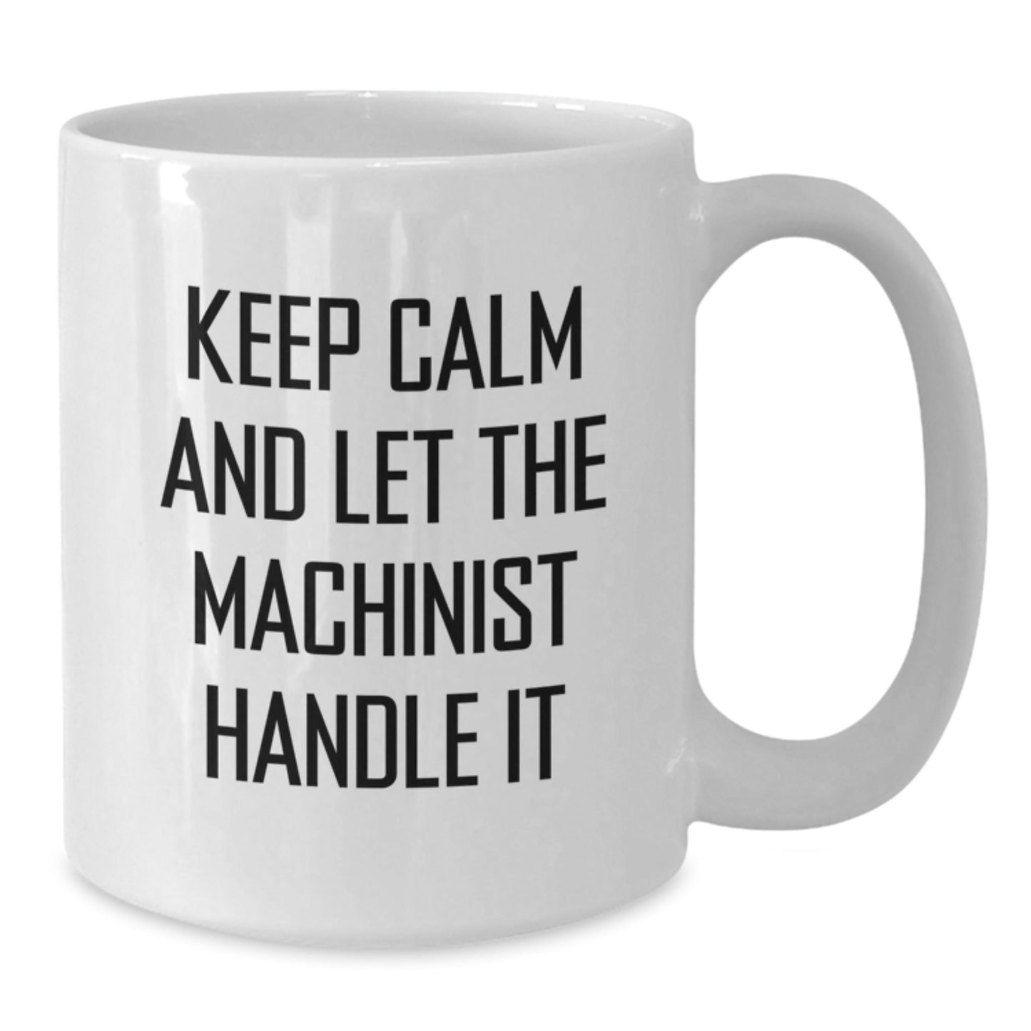 Machinist Gifts from Friends - Funny White Coffee Mug for Birthday - 'Keep Calm And Let The Machinist Handle It' - 11oz or 15oz Capacity - The Buy Boom