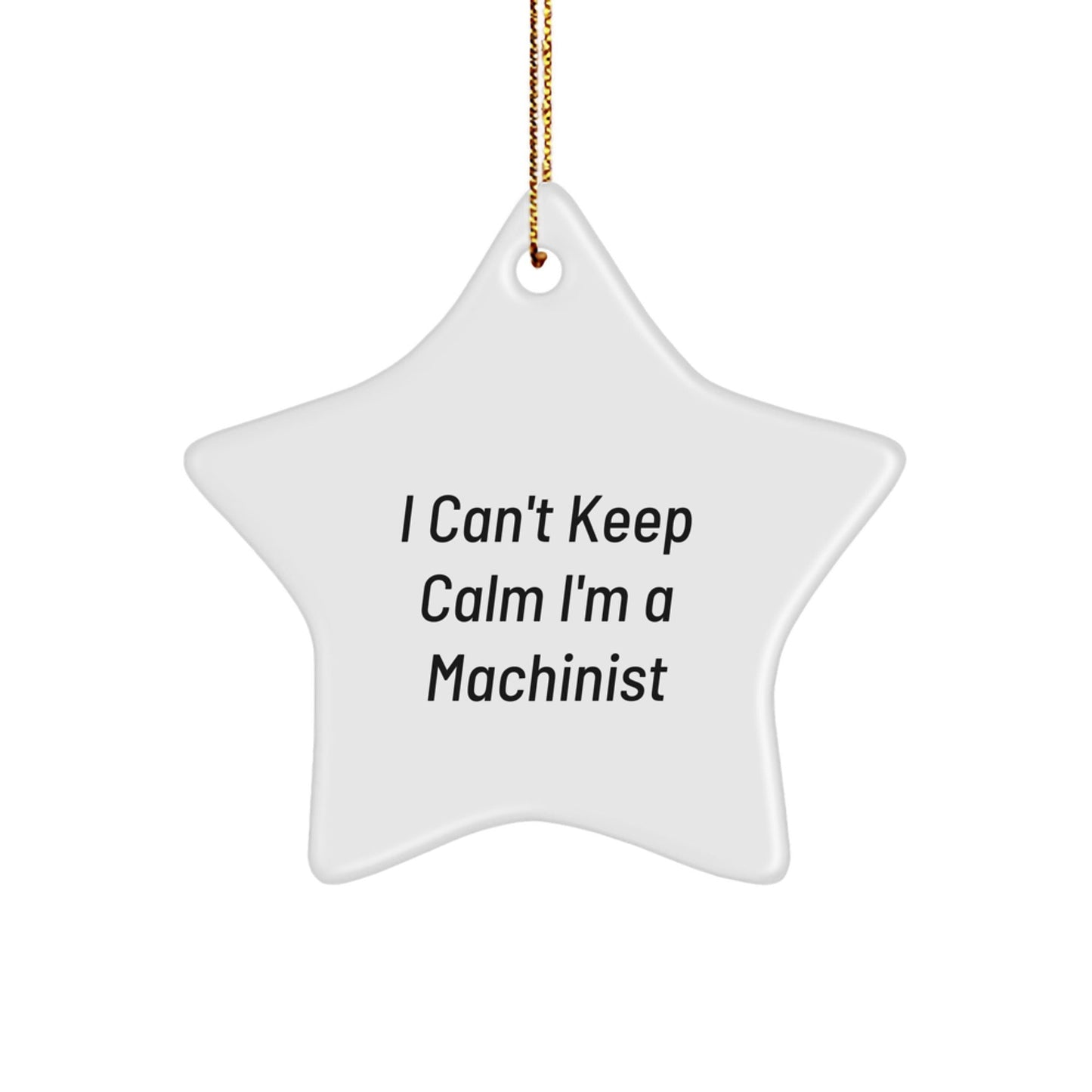 Machinist Gifts from Friends, 'I Can't Keep Calm I'm A Machinist' Star Ornament for Machinist, Christmas Unique Gifts - The Buy Boom