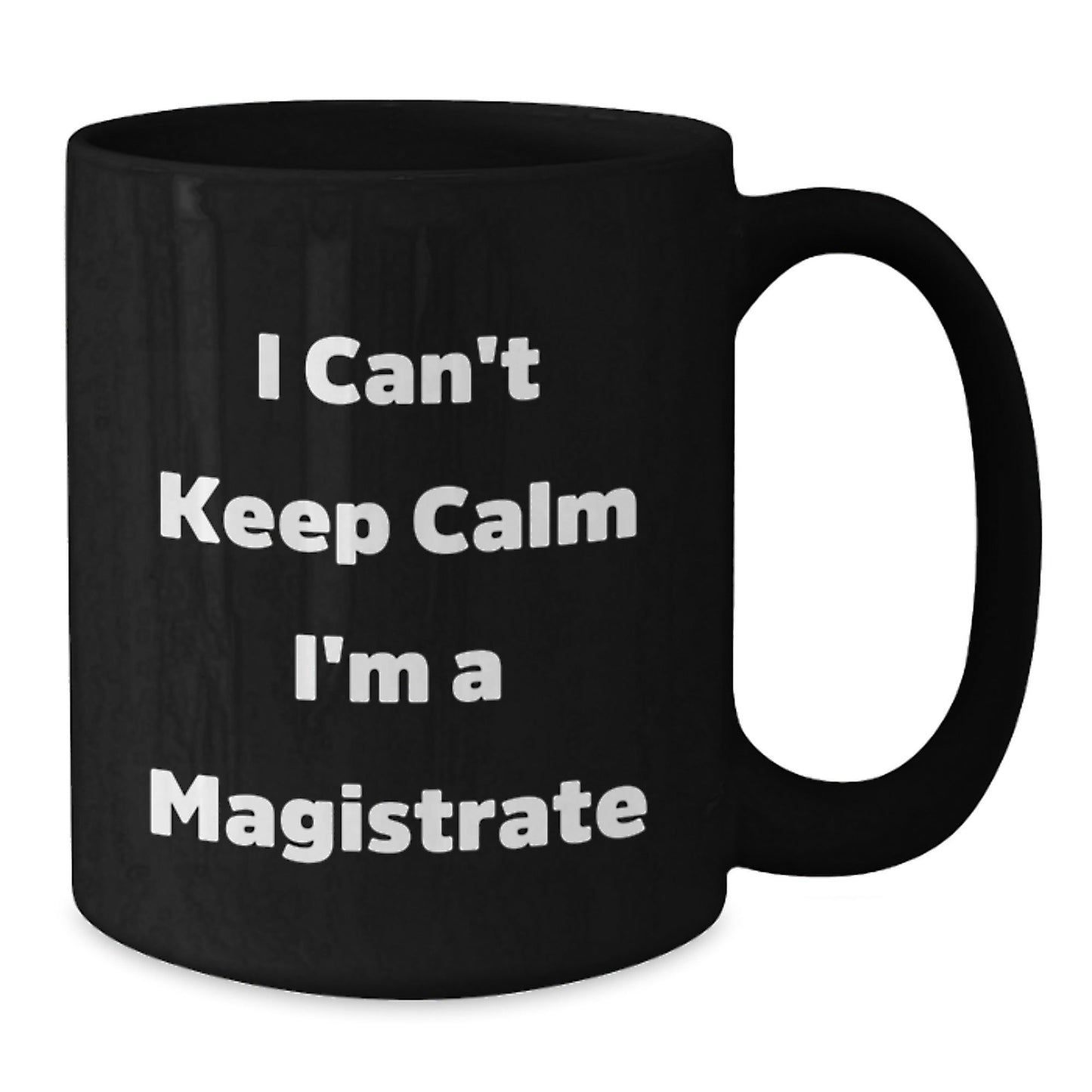 Magistrate Black Coffee Mug Gifts from Friends for Christmas - Funny Quote 'I Can't Keep Calm I'm A Magistrate' - Unique Black Coffee Mug for Men and Women - The Buy Boom