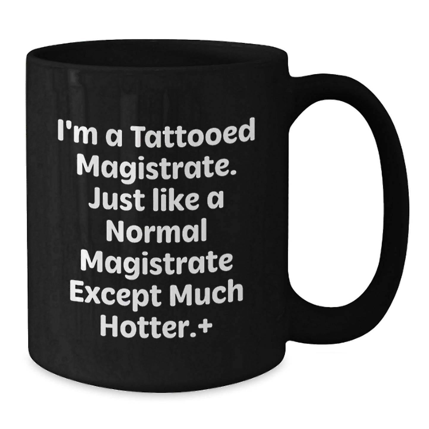Magistrate Gifts from Friends, Unique Birthday Unique Gifts for Men, I'm A Tattooed Magistrate, Funny Black Coffee Mug, 11oz or 15oz - The Buy Boom