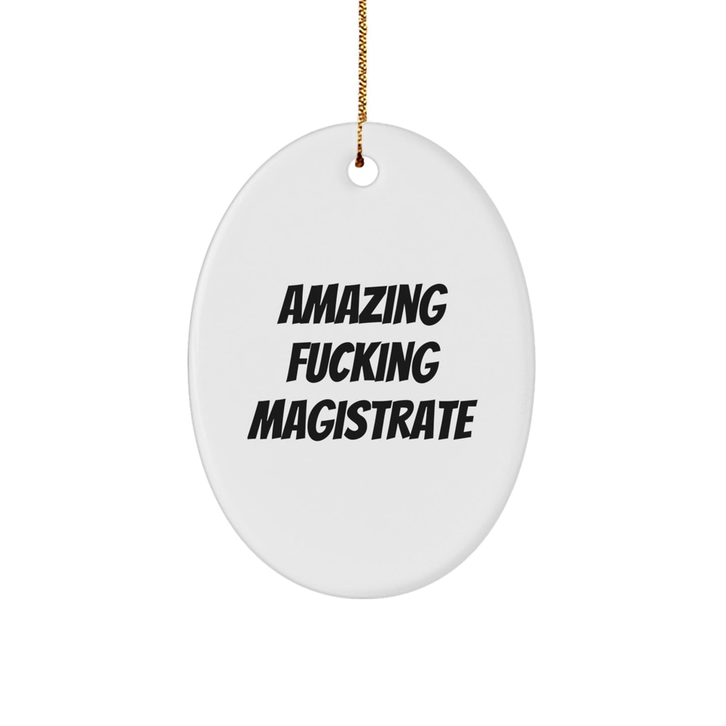 Magistrate Oval Ornament Gifts from Friends - Amazing F - king Magistrate Quote - Christmas Unique Gifts for Men - The Buy Boom