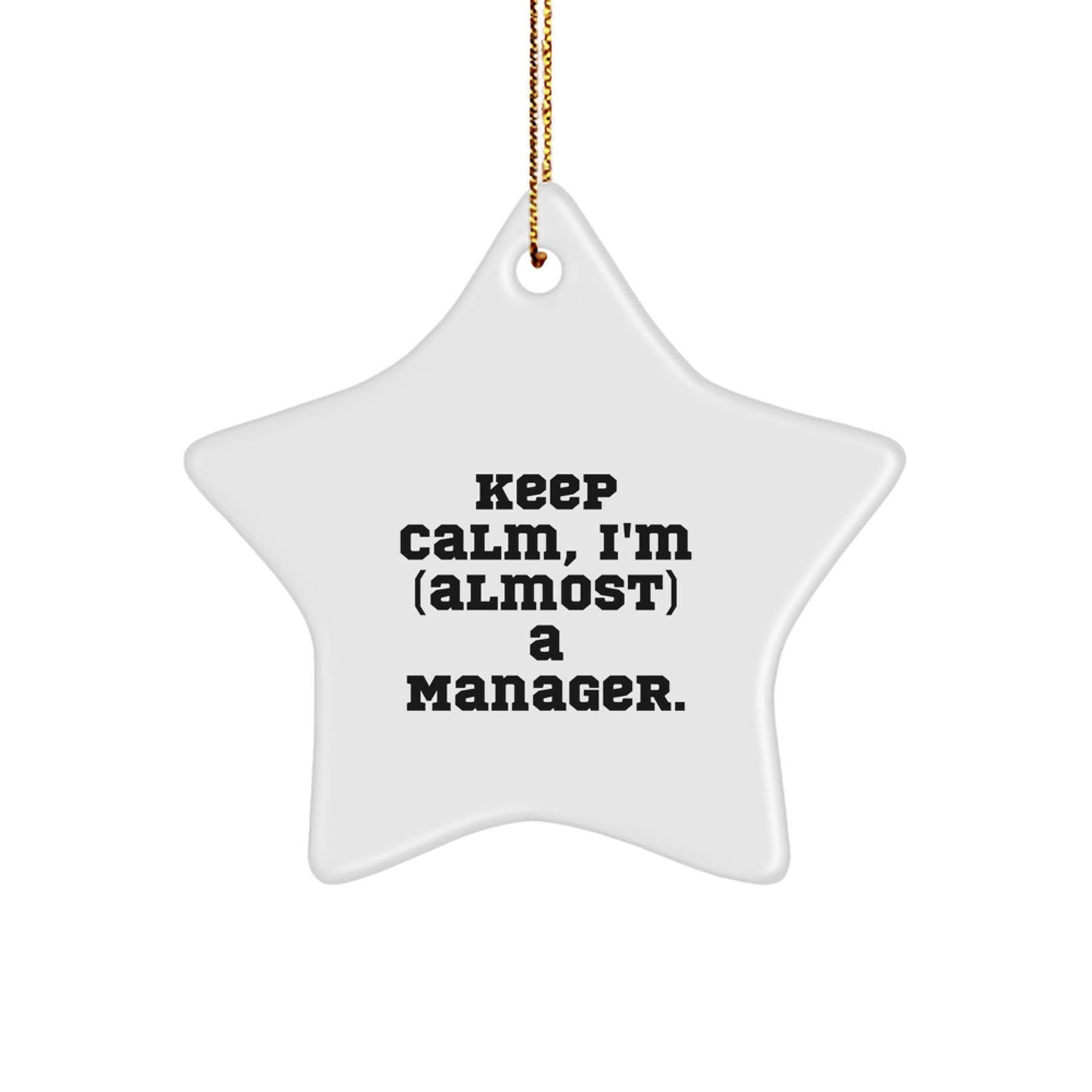 Manager Star Ornament, Keep Calm, I'm (almost) A Manager. - Funny Gift from Friends to Manager, Women, Family, Christmas Unique Ornament - The Buy Boom