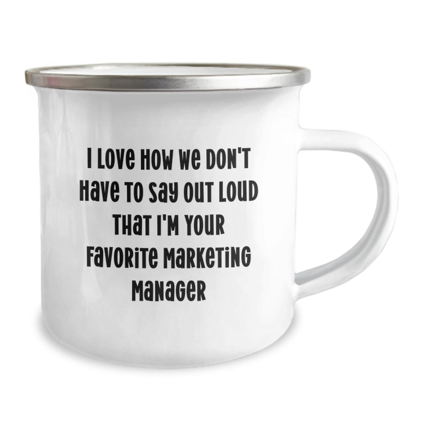 Marketing Manager Funny Gifts from Friends Camping Mug, I Love How We Don't Have to Say Out Loud That I'm Your Favorite Marketing Manager, Birthday Unique Gifts for Marketing Manager - The Buy Boom