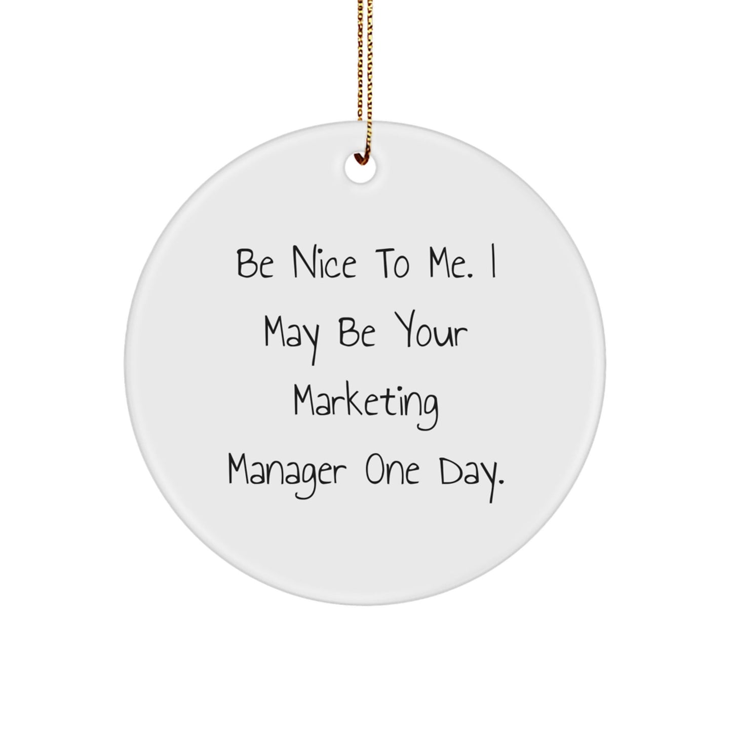 Marketing Manager Gifts, Be Nice To Me, Funny Circle Ornament for Men, Women, Friends, Coworkers, Family - Christmas Unique Gifts from Friends, Coworkers, Family - The Buy Boom