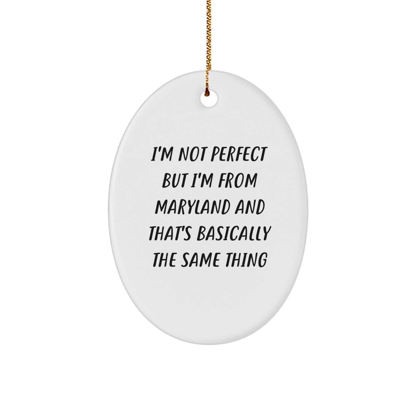 Maryland Oval Ornament Gifts from Friends and Family, Funny Quote I'm Not From Maryland But That's Basically The Same Thing, Christmas Unique Presents - The Buy Boom