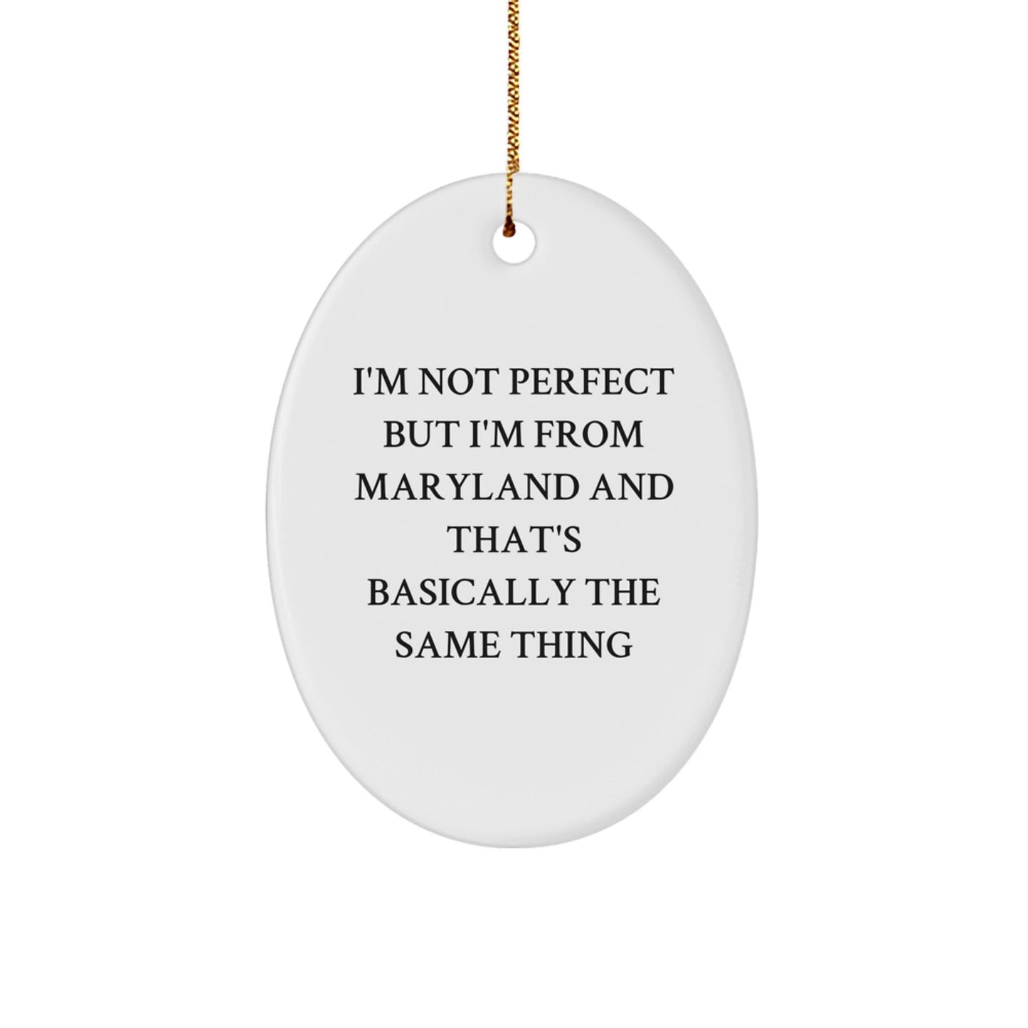 Maryland Oval Ornament Gifts from Friends and Family, 'I'm Not Perfect But I'm From Maryland And That's Basically The Same Thing', Perfect Christmas Unique Gift for Maryland Lovers - The Buy Boom