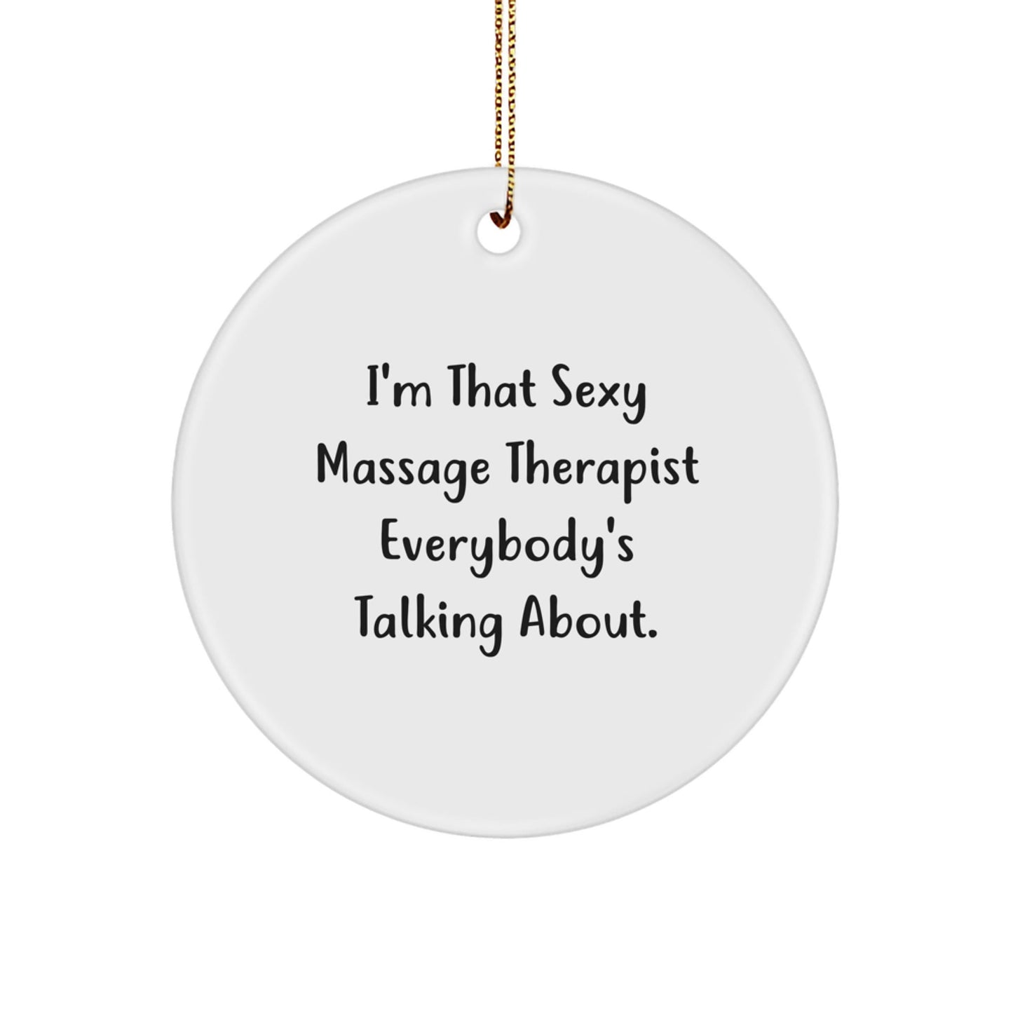 Massage Therapist Gifts from Friends, 'I'm That Sexy Massage Therapist Everybody's Talking About' Circle Ornament for Christmas - The Buy Boom