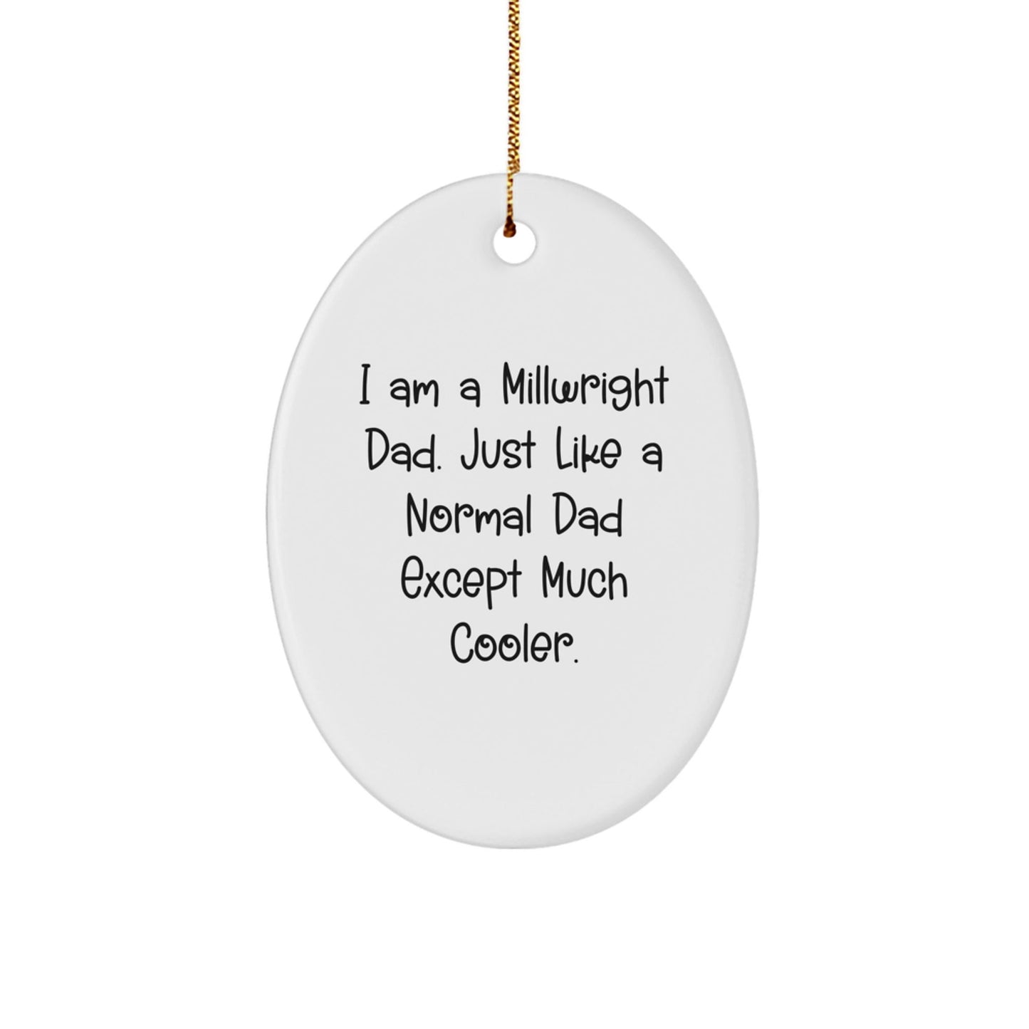 Millwright Dad Gifts, Oval Ornament, Funny Christmas Memorable Present from Men to Millwright Friends, 'I Am A Millwright Dad' - The Buy Boom
