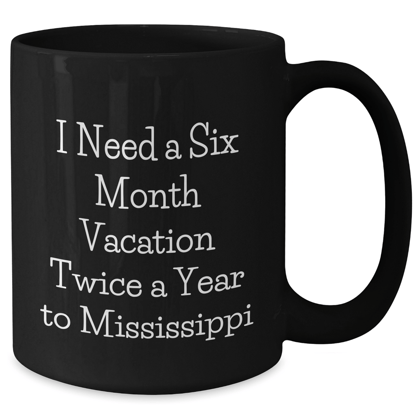 Mississippi Enthusiasts Gifts, Funny Black Coffee Mugs, I Need A Six Month Vacation Twice A Year To Mississippi, Graduation Unique Gifts from Friends, Family, Coworkers and Mississippi Lovers - The Buy Boom