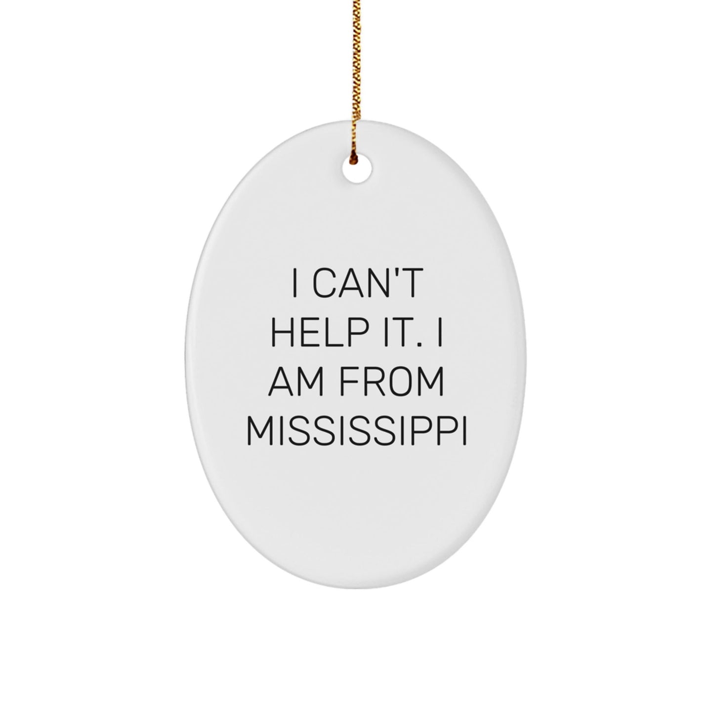 Mississippi Oval Ornament Gifts from Friends and Family - 'I Can't Help It. I Am From Mississippi' Christmas Unique Gifts - The Buy Boom