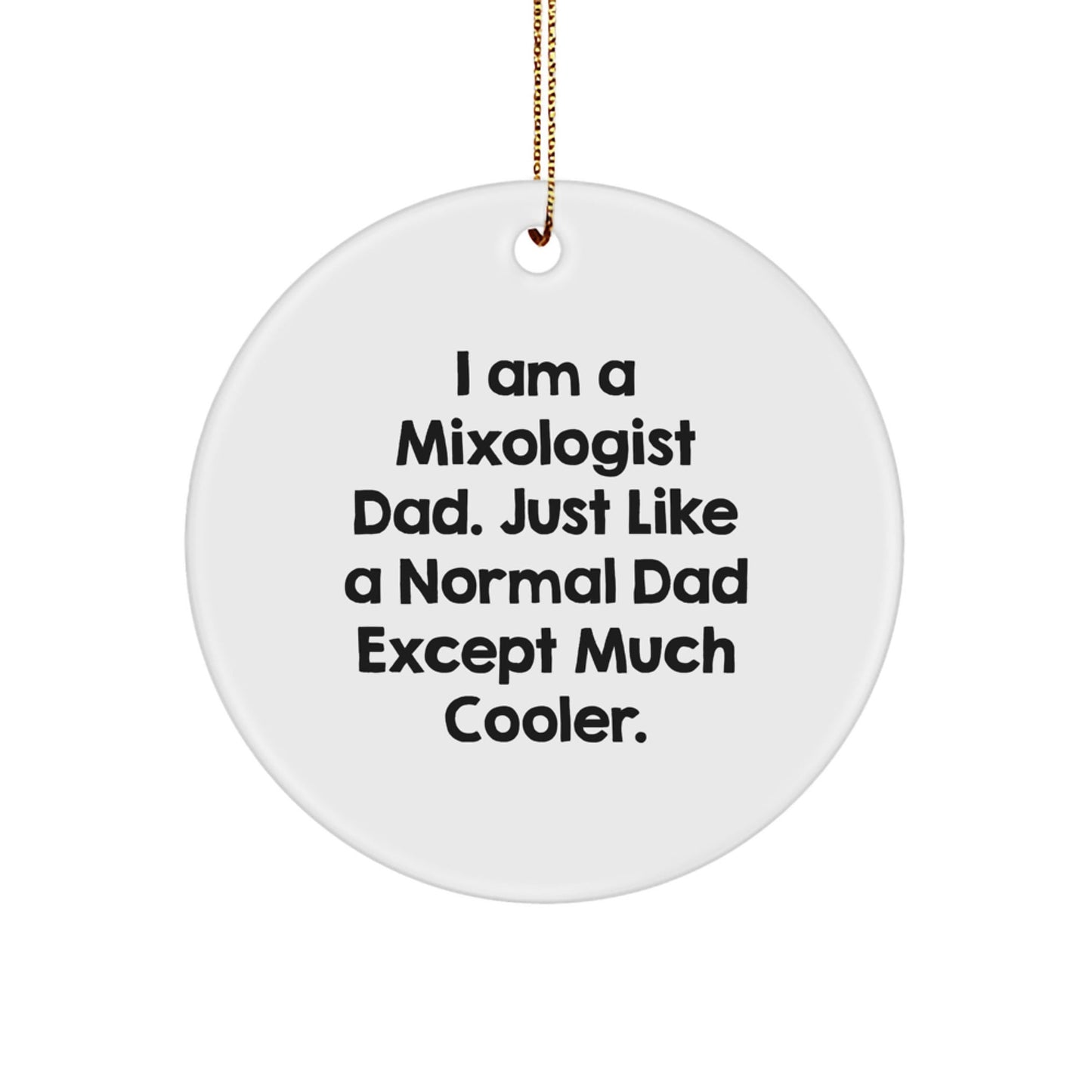 Mixologist Gifts from Dad - Funny Circle Ornament for Men, Women, and Friends - I Am A Mixologist Dad - The Buy Boom
