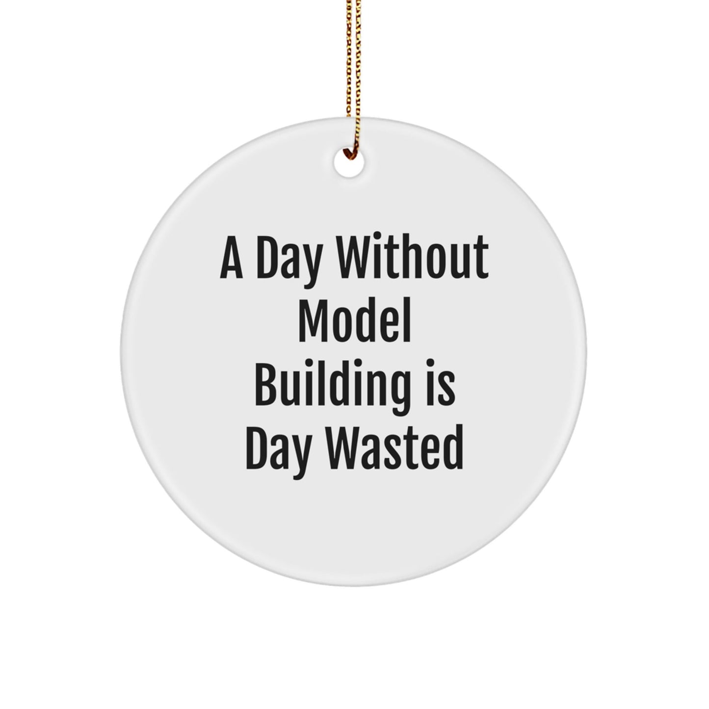 Model Building Circle Ornament Gifts from Friends for Christmas - 'A Day Without Model Building Is Day Wasted' - Unique Holiday Decoration - The Buy Boom
