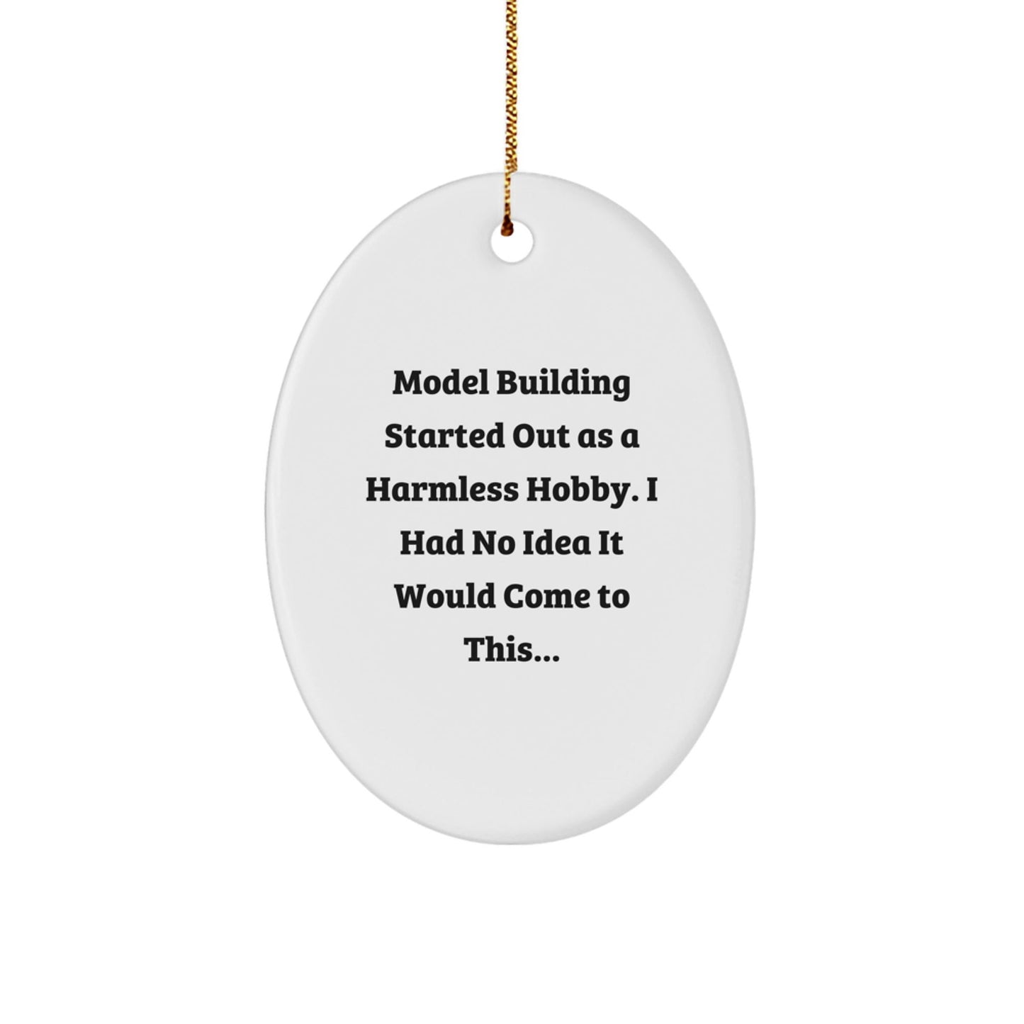 Model Building Gifts from Friends and Family - Oval Ornament - Funny Quote - Christmas Unique Gifts for Men and Women - The Buy Boom