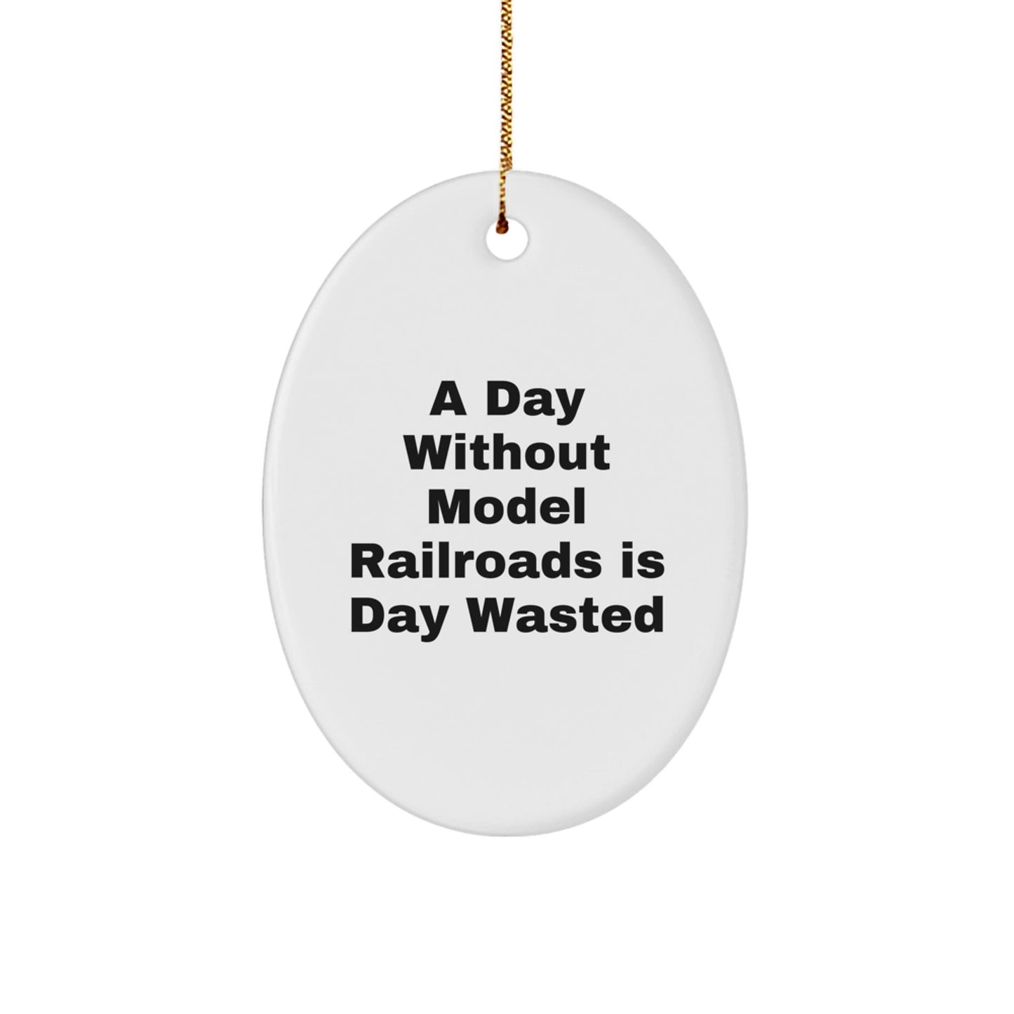 Model Railroads Enthusiasts, Gifts from Family, Friends, or Coworkers, A Day Without Model Railroads Is Day Wasted, Oval Ornament for Men, Women, or Kids, Christmas Unique Gifts - The Buy Boom