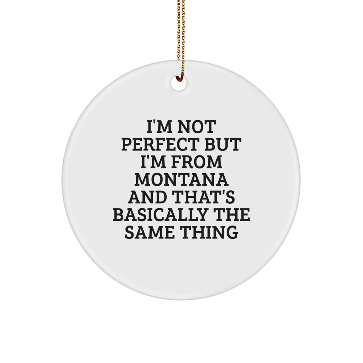 Montana Proud Gifts from Montana, Funny Circle Ornament for Friends, I'm Not Perfect But I'm From Montana And That's Basically The Same Thing, Perfect Christmas Unique Gift for Family and Coworkers - The Buy Boom
