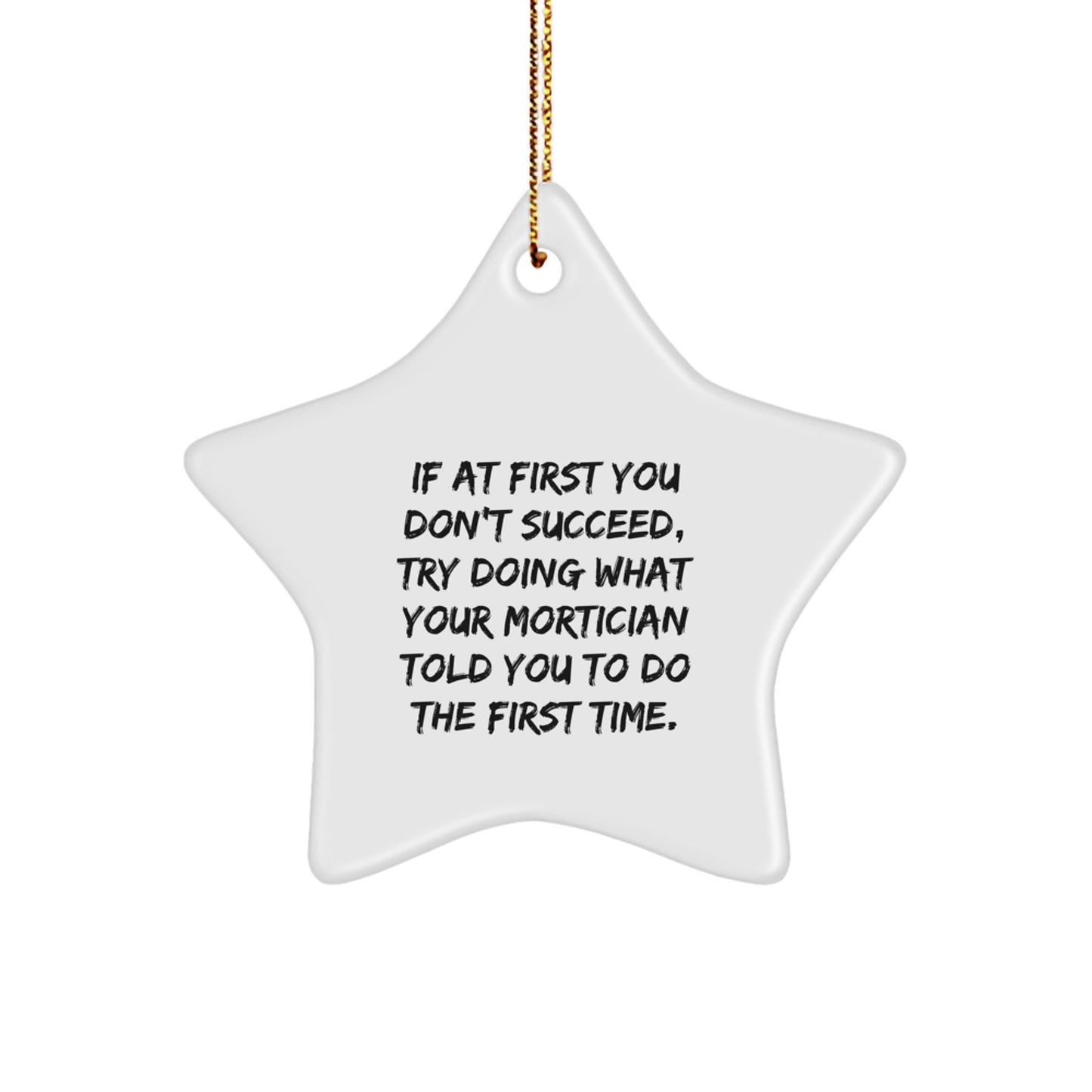 Mortician's Humorous Hint Star Ornament, Funny Gift from Friends, Unique Christmas Memorable Presents for Mortician, If At First You Don't Succeed, Gifts from Family, Mortician's Motivational Star - The Buy Boom
