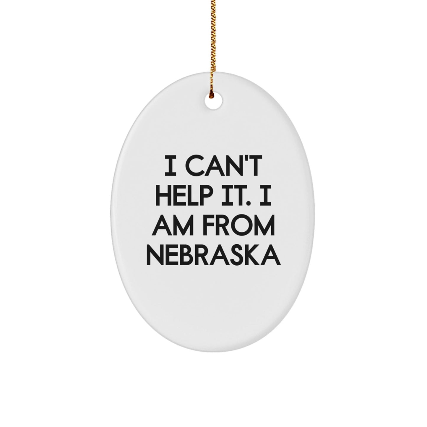 Nebraska Oval Ornament, Funny Gift for Friends from Nebraska, Unique Christmas Decorations I Can't Help It. I Am From Nebraska - The Buy Boom