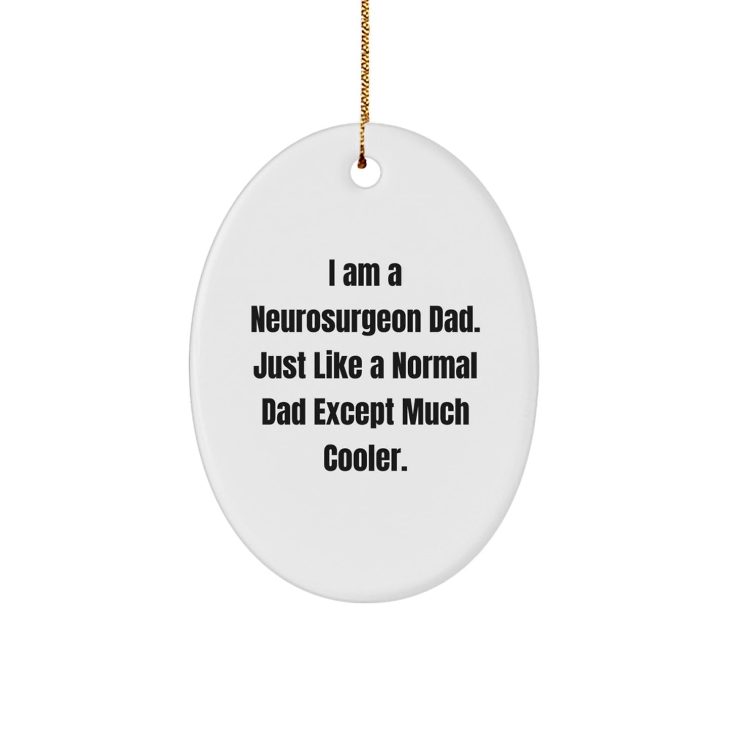 Neurosurgeon Dad Gift, Oval Ornament, Funny Quote, Christmas Unique Gifts from Men to Neurosurgeon Friends - The Buy Boom