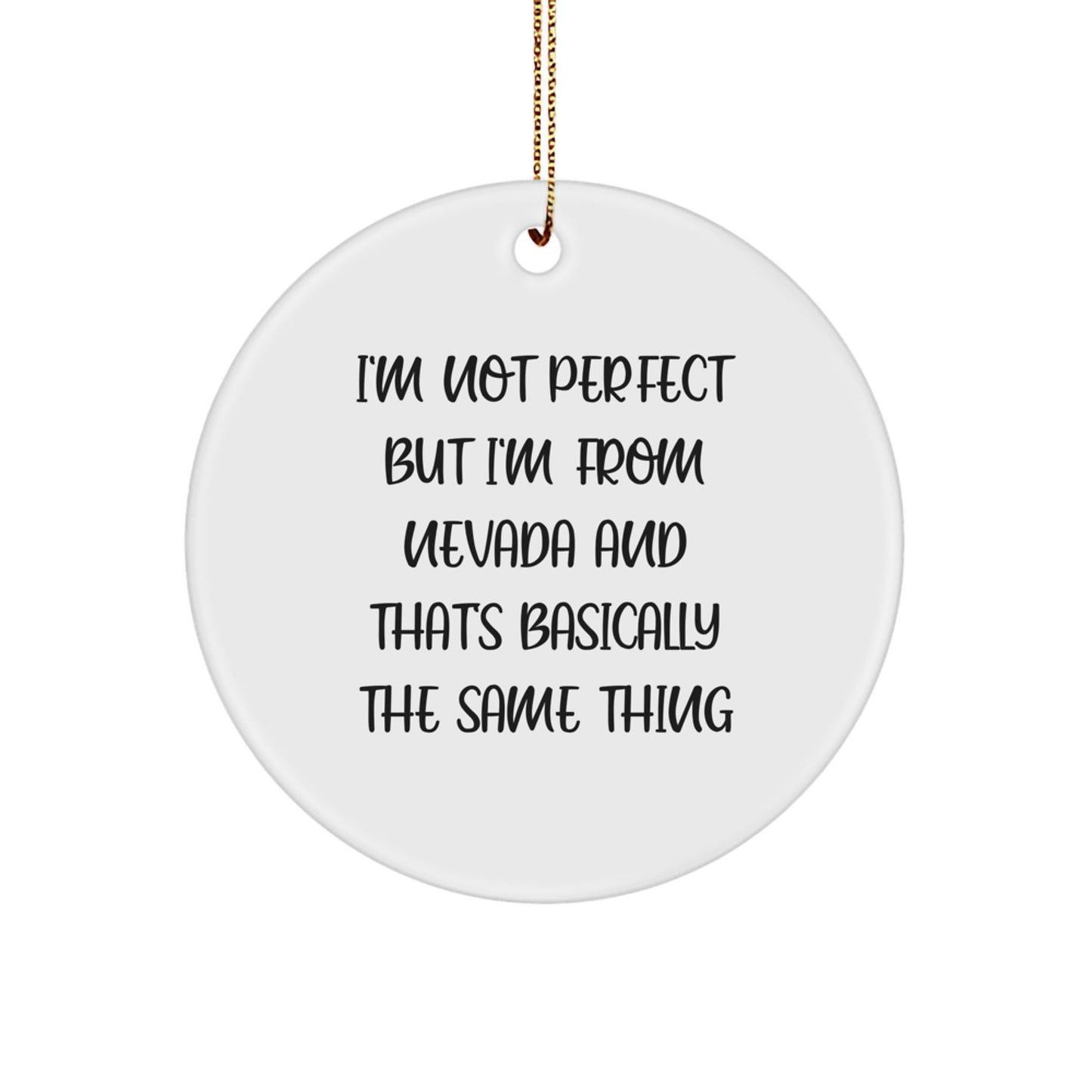 Nevada Circle Ornament Gifts from Friends and Family - 'I'm Not Perfect But I'm From Nevada And That's Basically The Same Thing' - Funny Christmas Ornament for Homes, Offices, and More - The Buy Boom