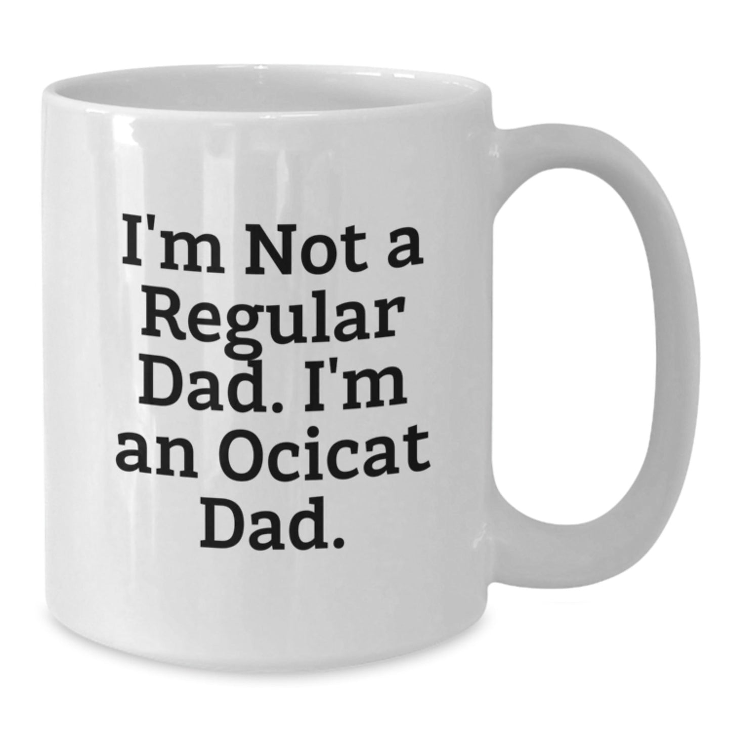 Ocicat Dad Funny White Coffee Mug Gifts from Friends for Ocicat Lovers Birthday Unique - The Buy Boom