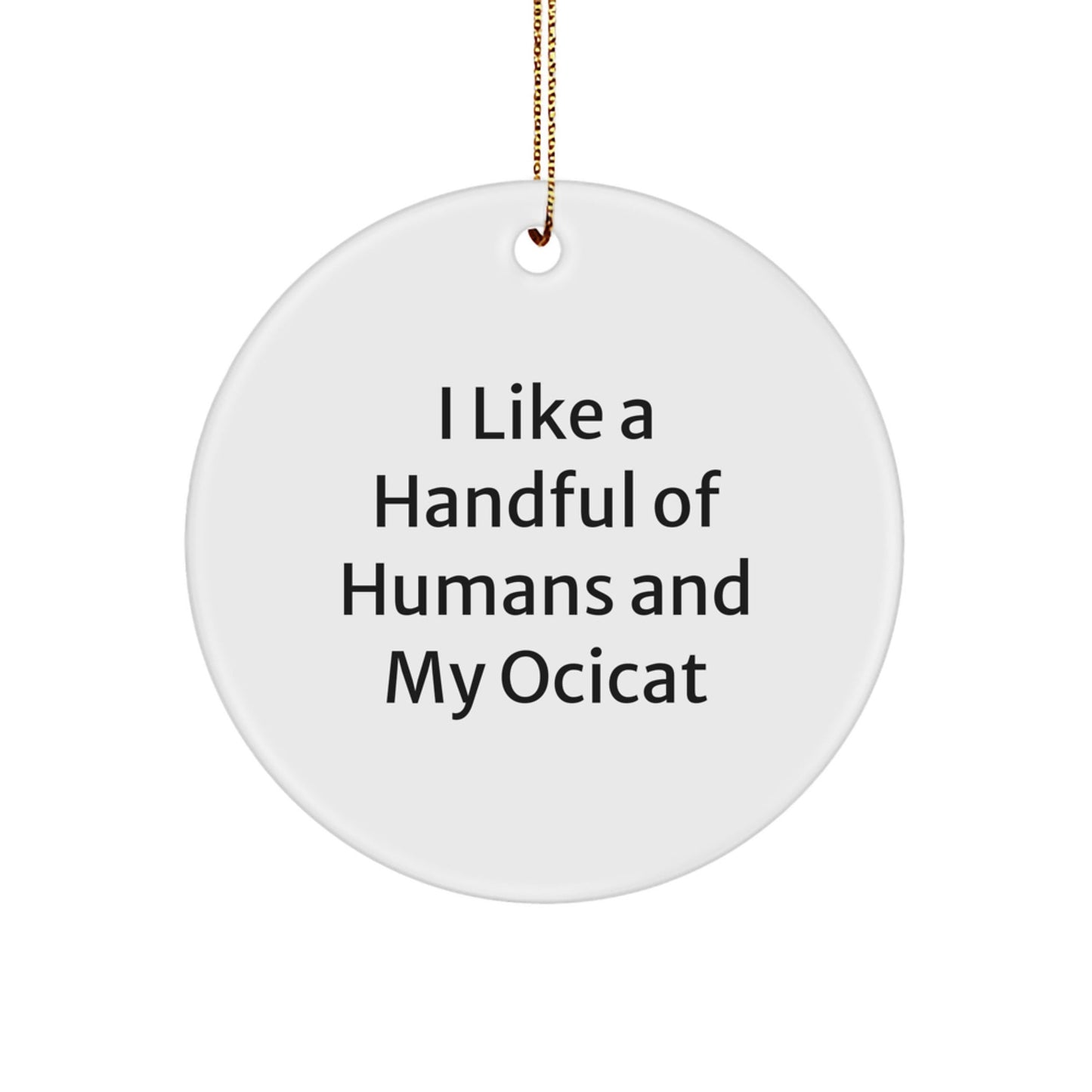Ocicat Lovers' Funny Gift, I Like A Handful Of Humans And My Ocicat, Circle Ornament for Christmas - The Buy Boom