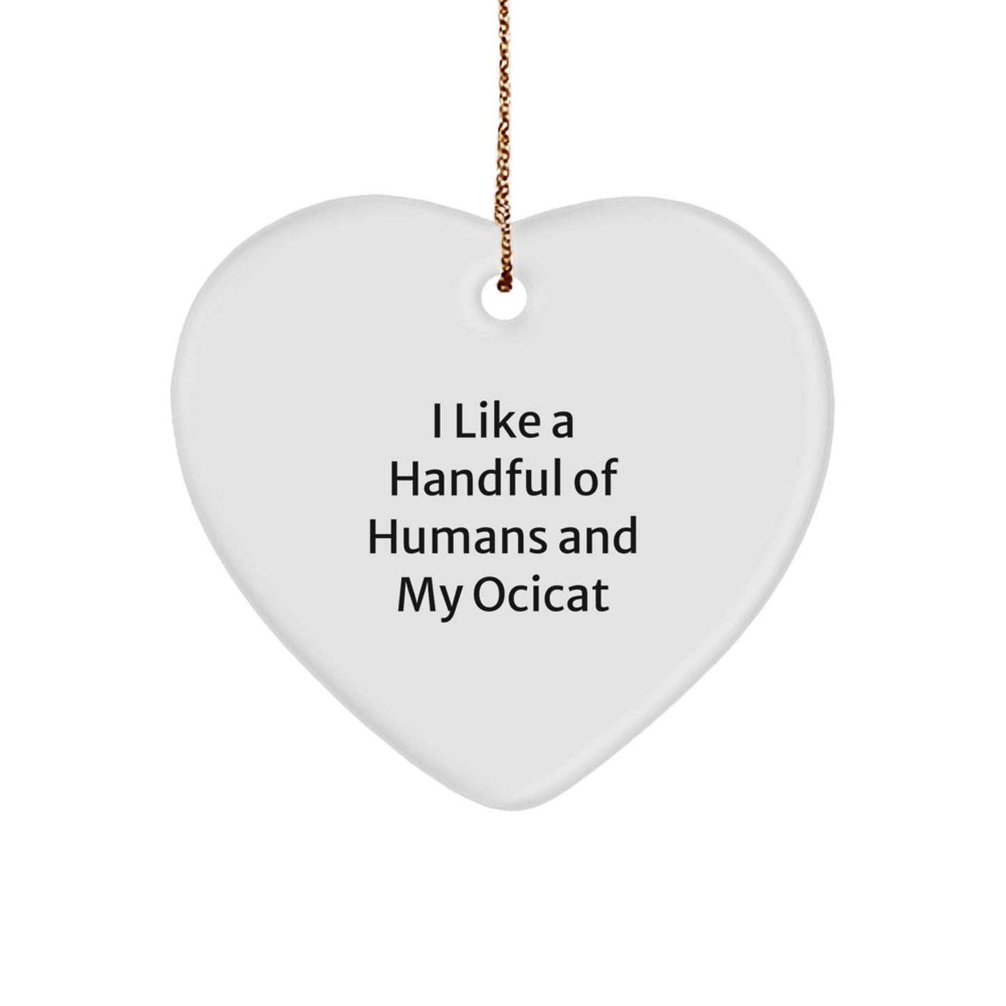 Ocicat Lovers Gifts from Friends, Unique Christmas Unique Gifts for Ocicat Enthusiasts, Funny Heart Ornament Quotes, 'I Like A Handful Of Humans And My Ocicat', Gifts for Ocicat Fans - The Buy Boom