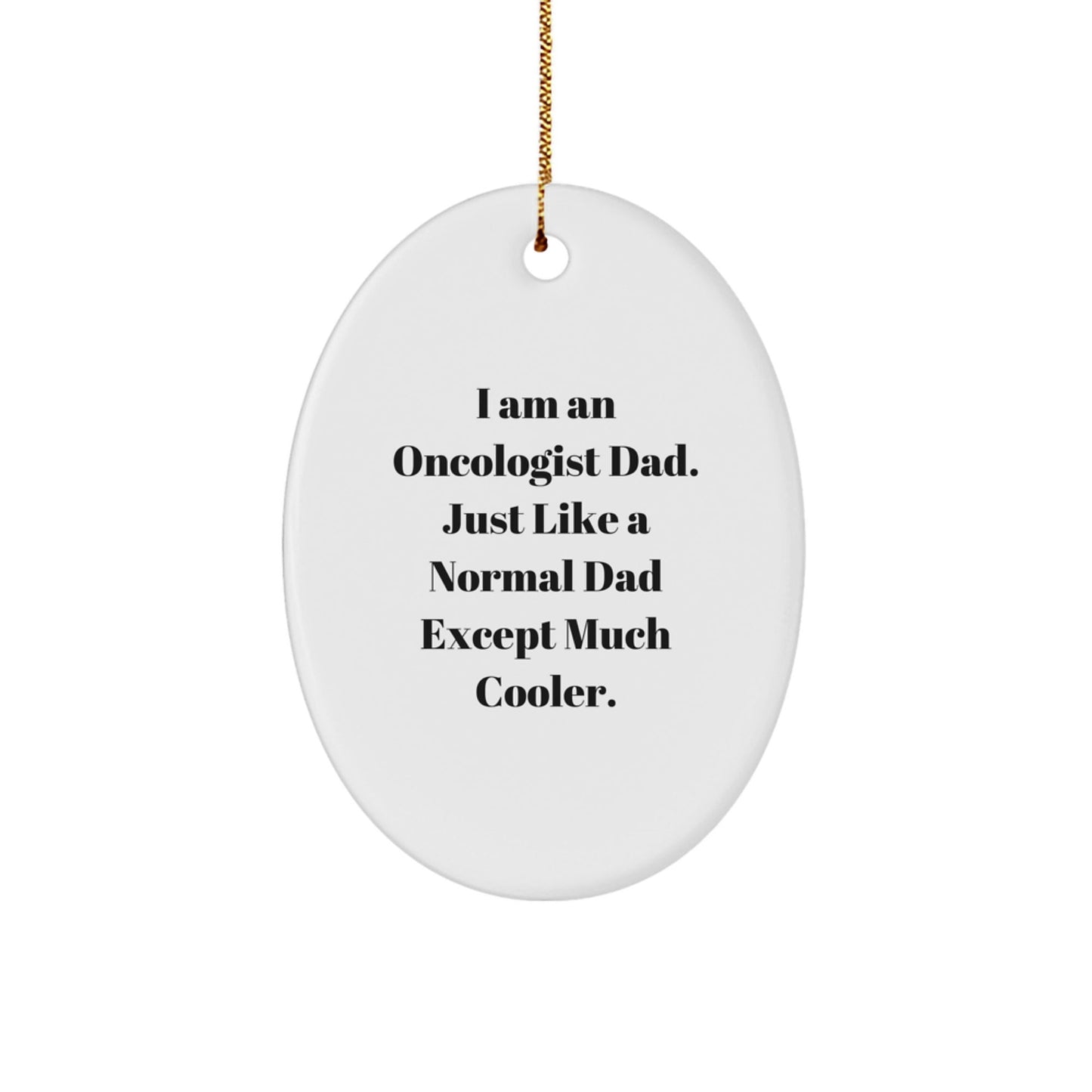 Oncologist Dad Gifts, 'I Am An Oncologist Dad' Oval Ornament, Unique Christmas Memorable Presents for Oncologist Family - The Buy Boom
