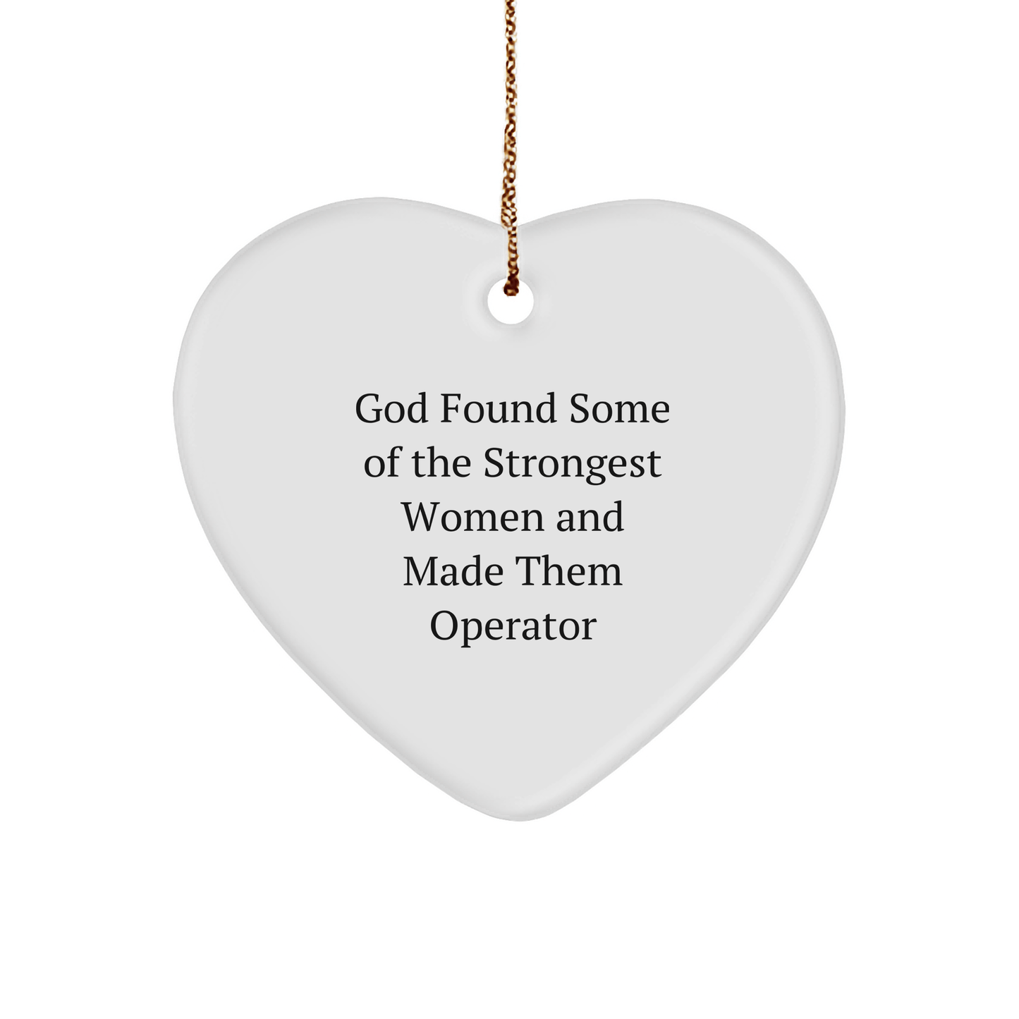 Operator Heart Ornament, Funny Quote 'God Found Some Of The Strongest Women And Made Them Operator', Gifts from Family to Operator, Unique Christmas Unique Gifts - The Buy Boom