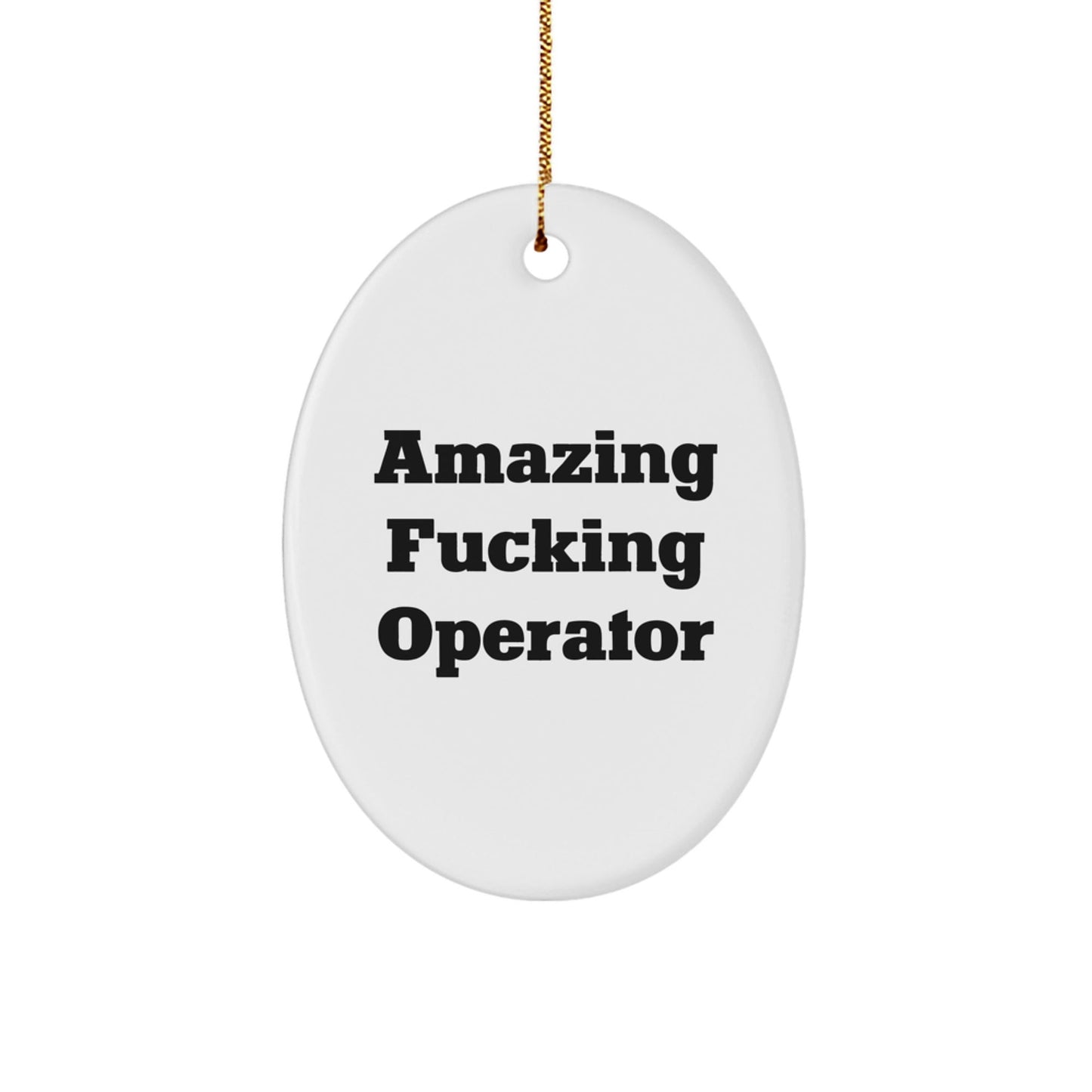 Operator Oval Ornament Gifts from Men Friends - Amazing F - king Operator Quote Christmas Unique Gifts - The Buy Boom
