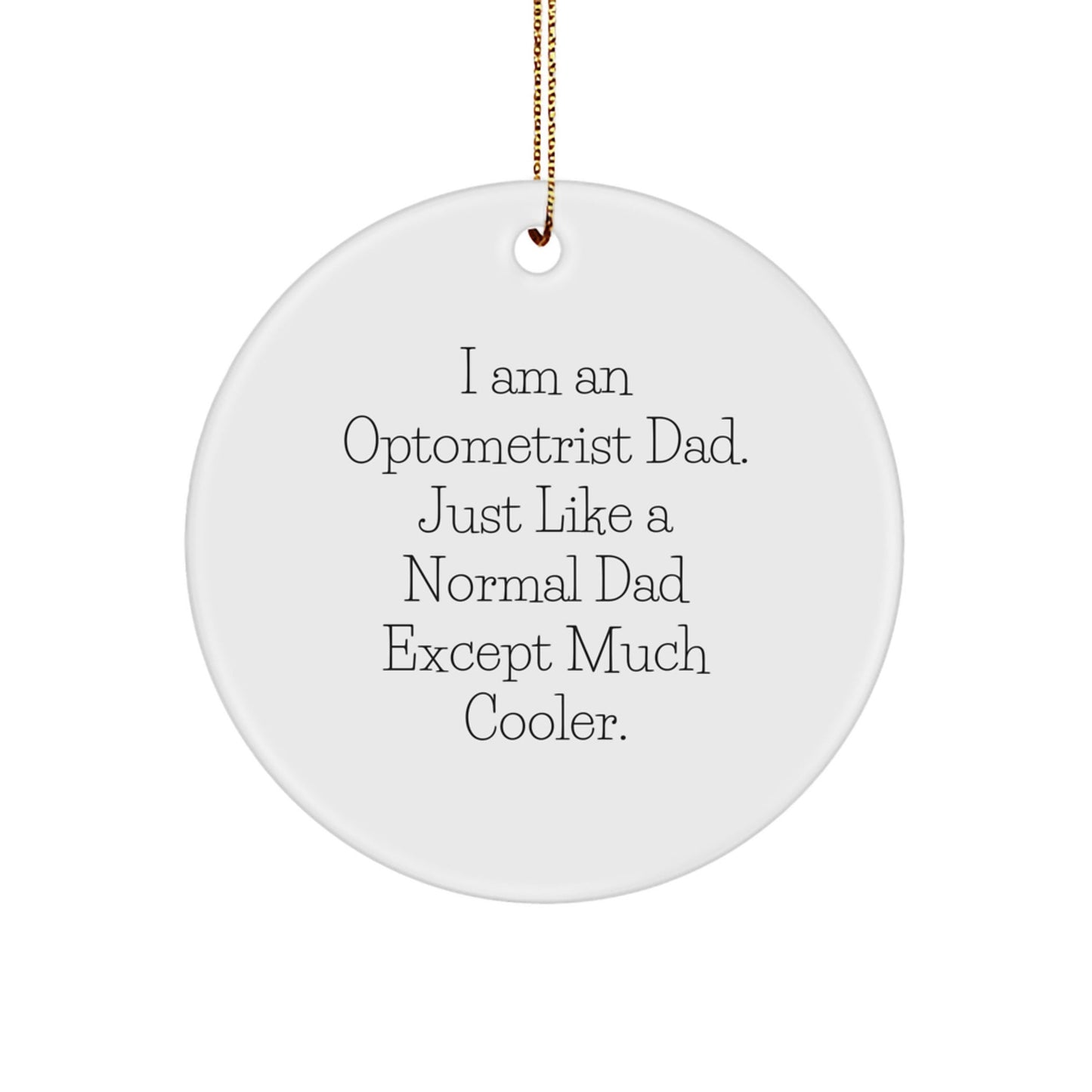 Optometrist Gifts from Dad - Funny Circle Ornament for Optometrist, Christmas Unique Gifts for Men, 'I Am An Optometrist Dad' Quote - The Buy Boom