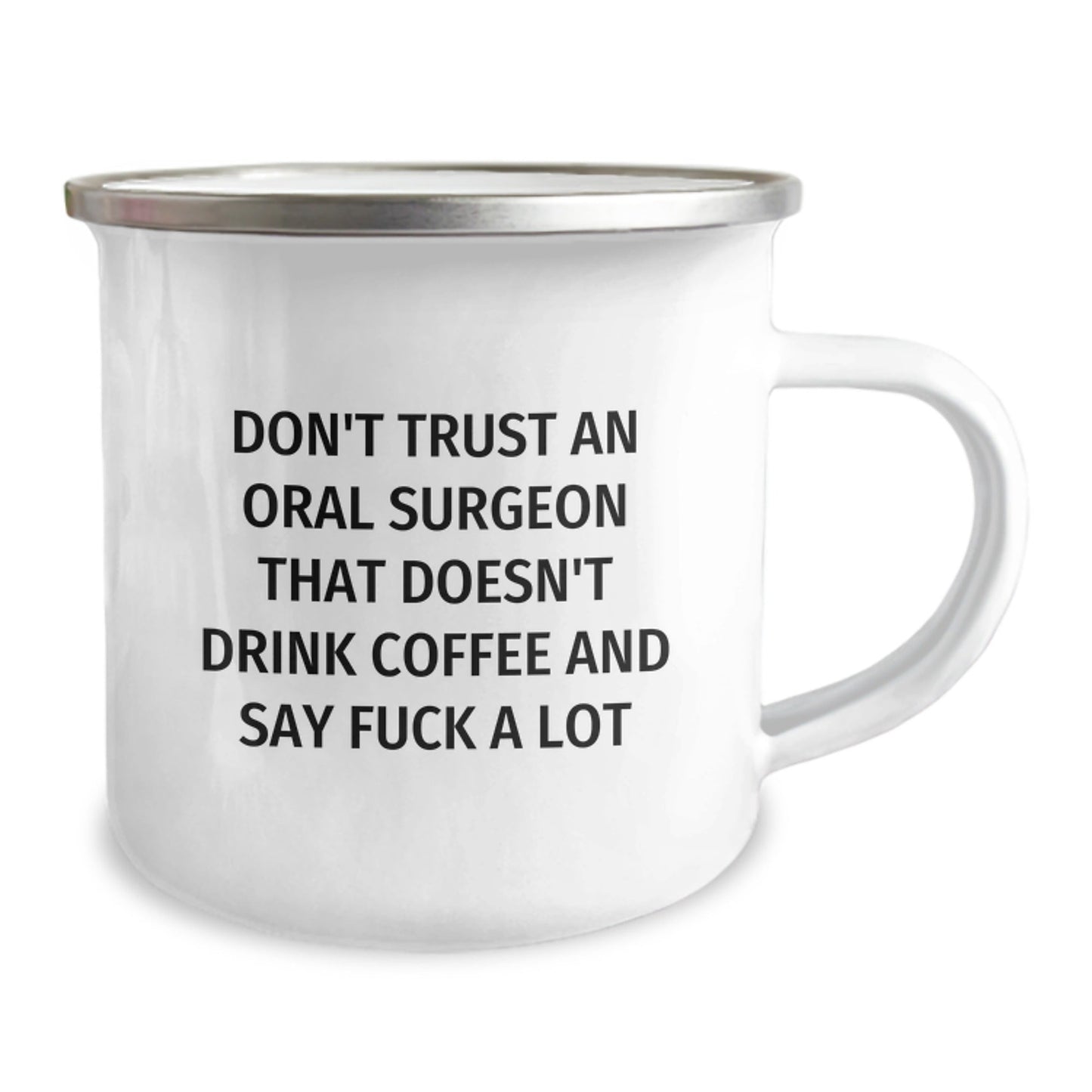 Oral Surgeon Christmas Unique Gifts from Friends - Funny Camping Mug, 'Don't Trust An Oral Surgeon That Doesn't Drink Coffee And Say F - k A Lot' - The Buy Boom