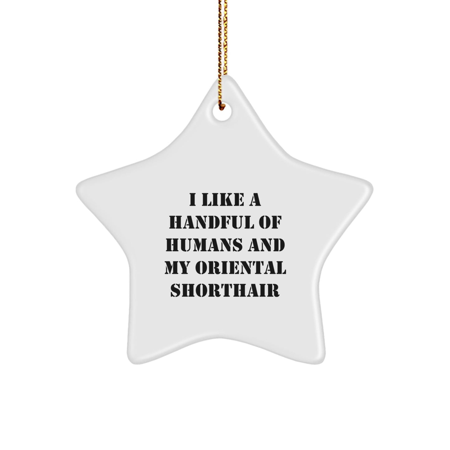 Oriental Shorthair Cat Gifts, Funny Quote 'I Like A Handful Of Humans And My Oriental Shorthair' Star Ornament for Christmas, Gifts from Family - The Buy Boom