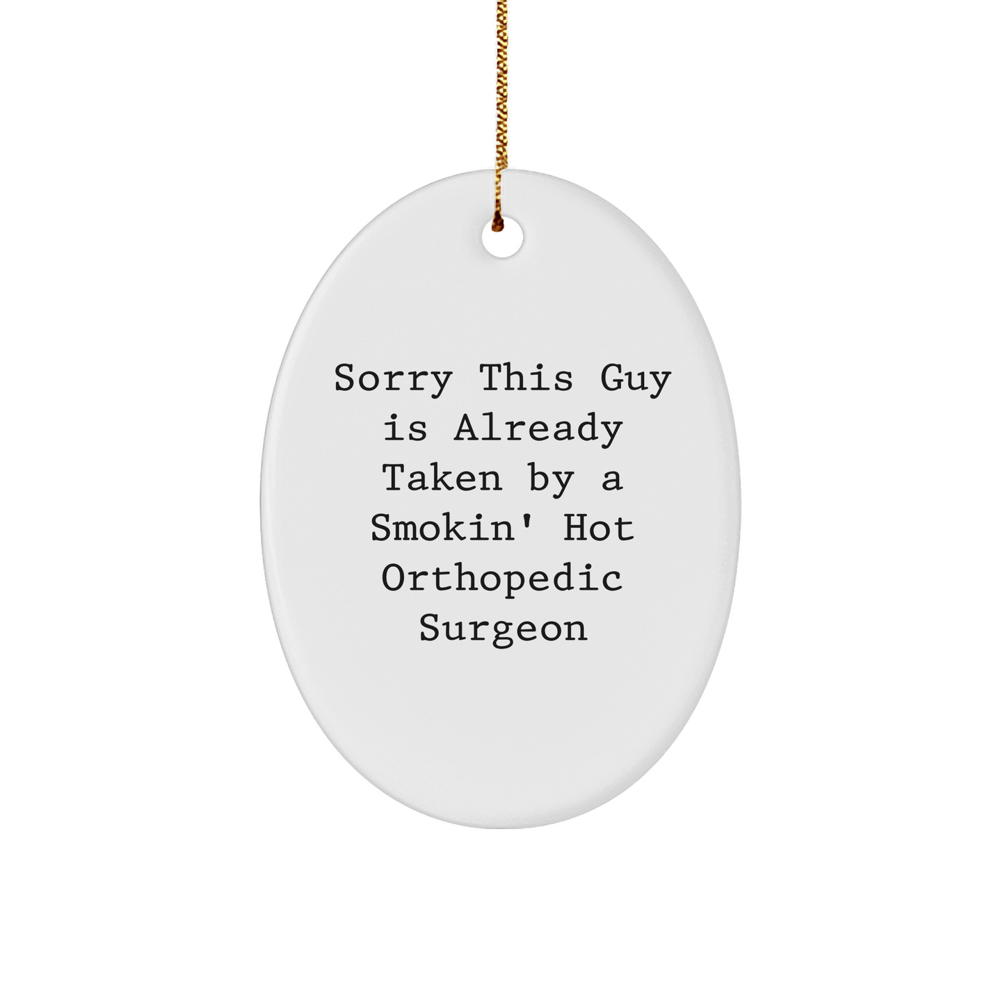 Orthopedic Surgeon Gift, Sorry This Guy Is Already Taken, Oval Ornament, White, 3.25" Tall, Christmas Unique Gifts from Friends to Orthopedic Surgeon - The Buy Boom
