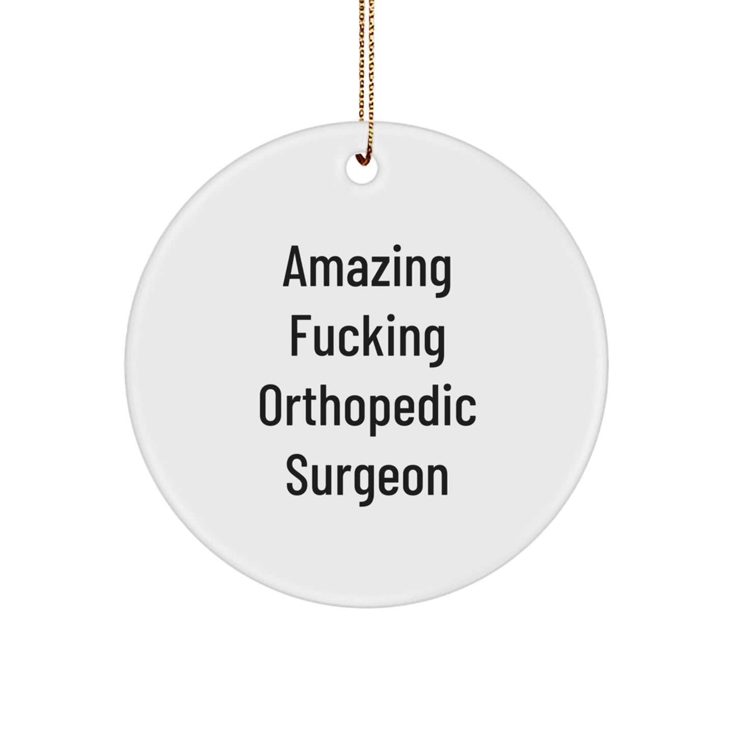 Orthopedic Surgeon Gifts - 'Amazing F - king Orthopedic Surgeon' Circle Ornament, Gifts from Men, Women, Friends, Coworkers, Family, for Christmas Unique Gifts - The Buy Boom