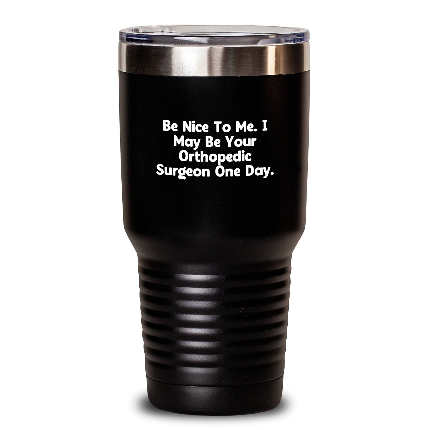 Orthopedic Surgeon Gifts Funny Tumbler Be Nice To Me I May Be Your Orthopedic Surgeon One Day Gifts from Friends and Family for Graduation - The Buy Boom