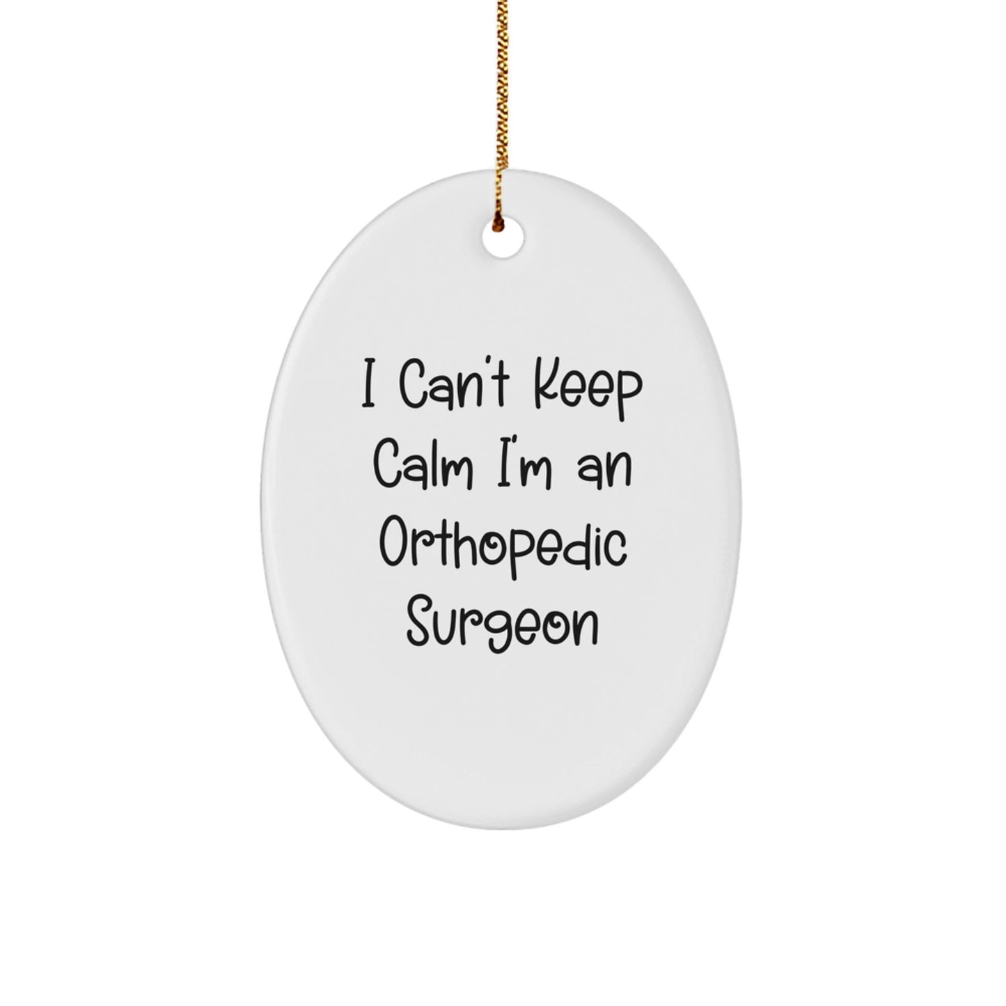 Orthopedic Surgeon Oval Ornament, Funny I Cant Keep Calm Gifts from Friends for Orthopedic Surgeon Men Christmas Unique - The Buy Boom