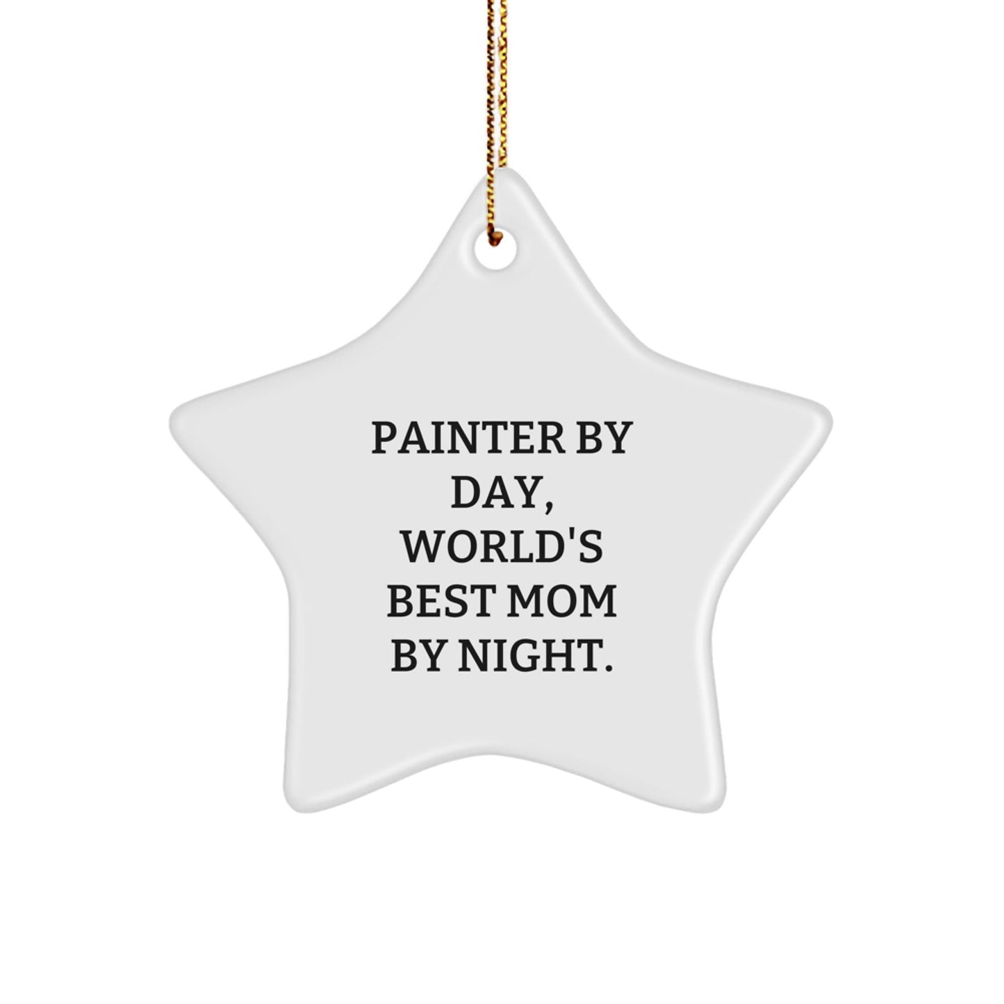 Painter Gifts: Funny Star Ornament, 'Painter By Day, World's Best Mom By Night.' - Gifts from Mom to Painter, Star Ornament for Christmas - The Buy Boom