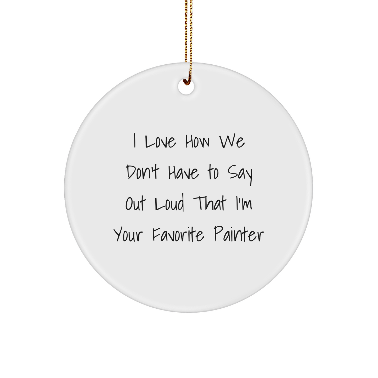 Painter's Favorite Gifts from Family - Circle Ornament with Funny Quote, Perfect for Men or Women, Christmas Decorations - The Buy Boom