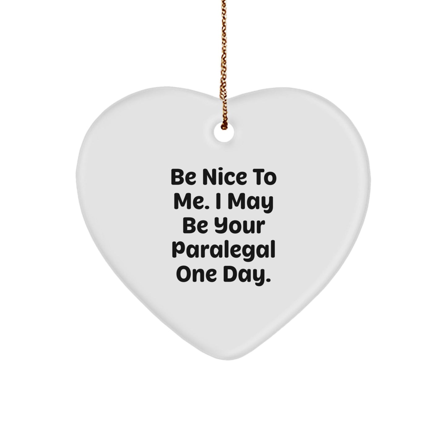 Paralegal Heart Ornament, Funny Quote Gifts from Friends, 'Be Nice To Me. I May Be Your Paralegal One Day.' for Christmas, Gifts for Paralegal - The Buy Boom