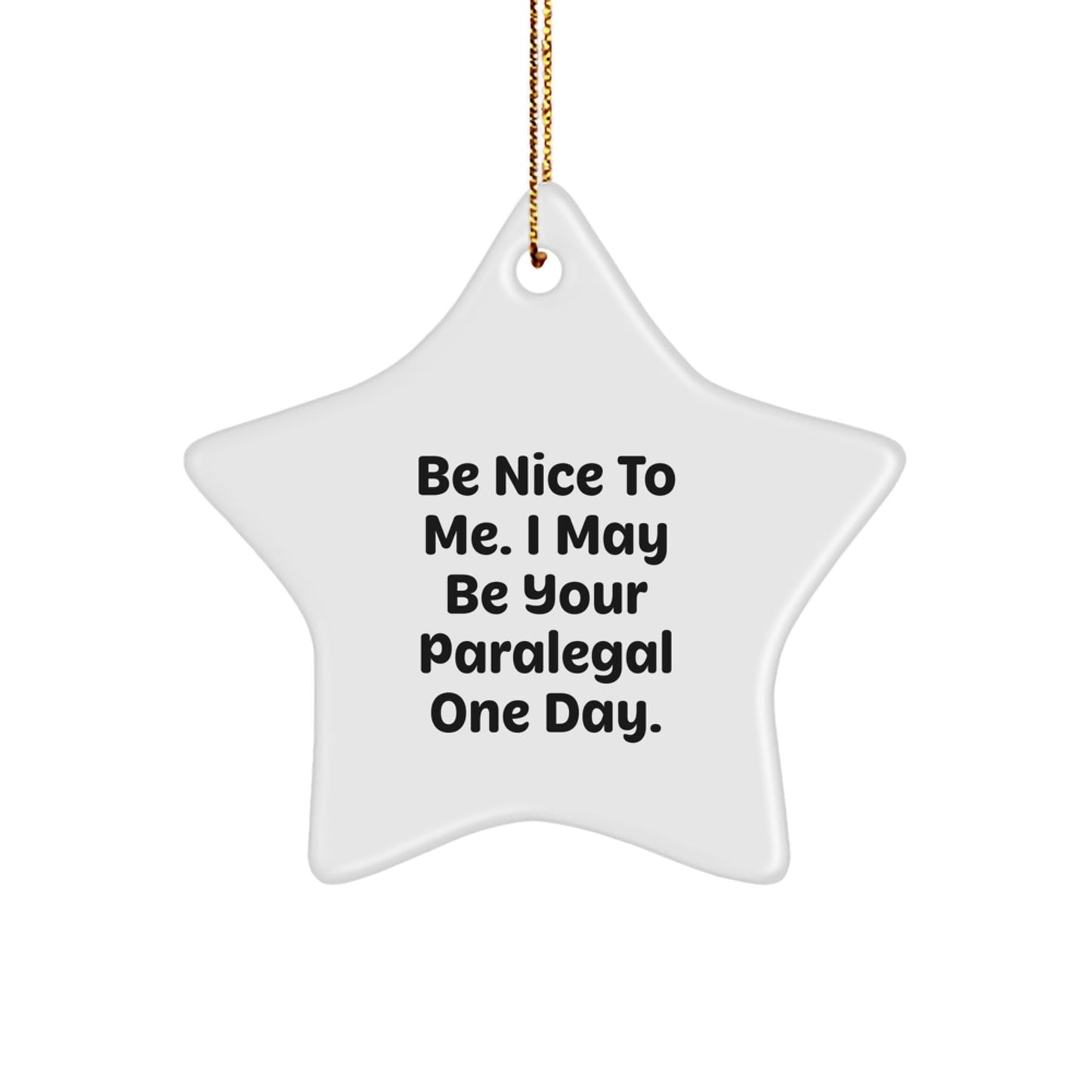 Paralegal Star Ornament, Funny Quote, Gifts from Friends for Paralegal, Christmas Unique Presents, Be Nice To Me. I May Be Your Paralegal One Day. - The Buy Boom