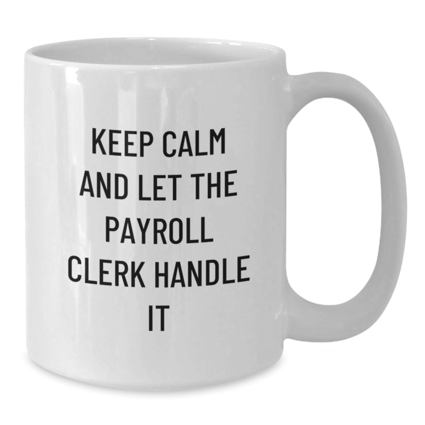 Payroll Clerk Humor Gifts from Friends for Birthday - White Coffee Mug, Funny Quote 'Keep Calm And Let The Payroll Clerk Handle It', Gifts for Payroll Clerk, 11oz or 15oz Capacity - The Buy Boom