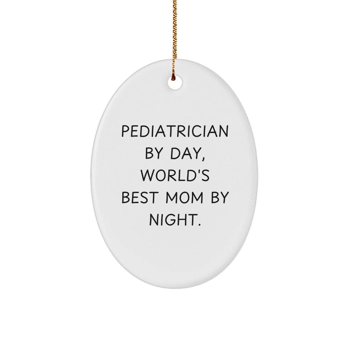 Pediatrician Gifts from Friends - Oval Ornament 'Pediatrician By Day, World's Best Mom By Night.' for Christmas Unique Gifts - The Buy Boom