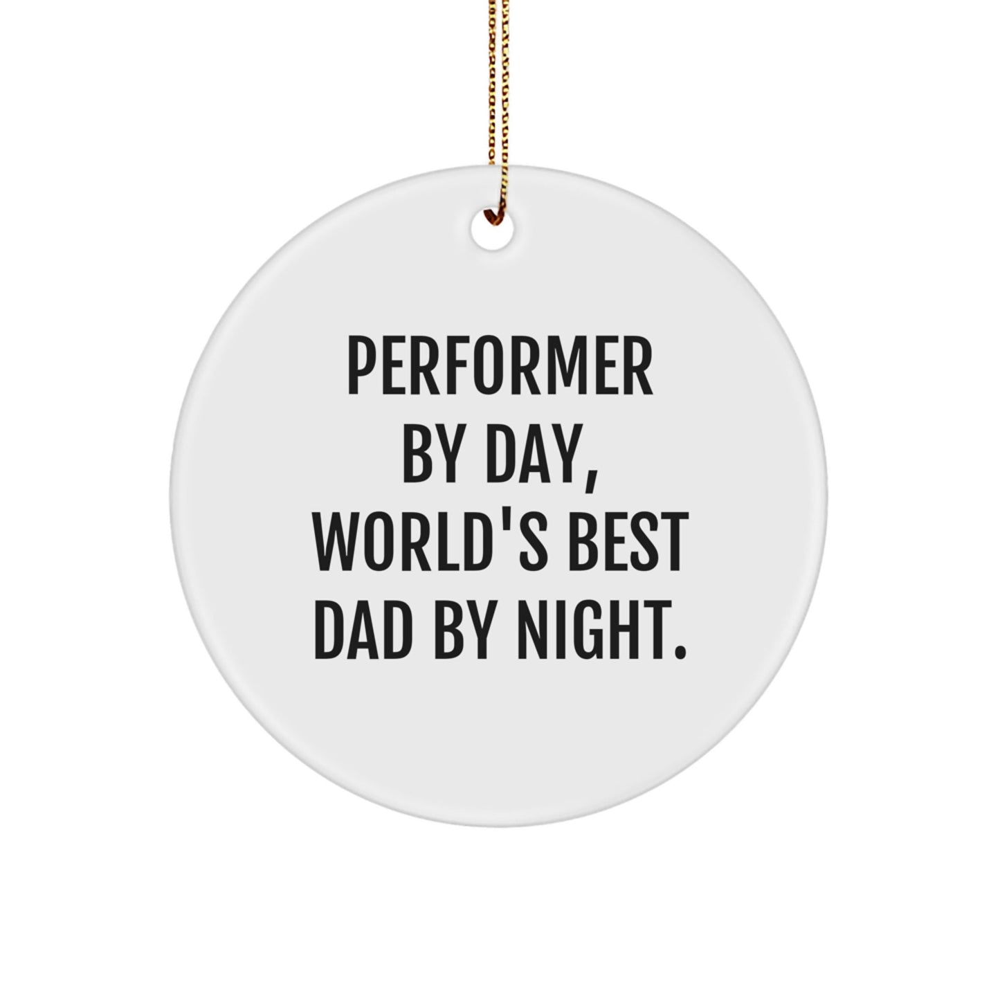 Performer Gifts - Funny Circle Ornament for Men, Friends, or Family - 'Performer By Day, World's Best Dad By Night.' - Christmas Unique Gifts - The Buy Boom