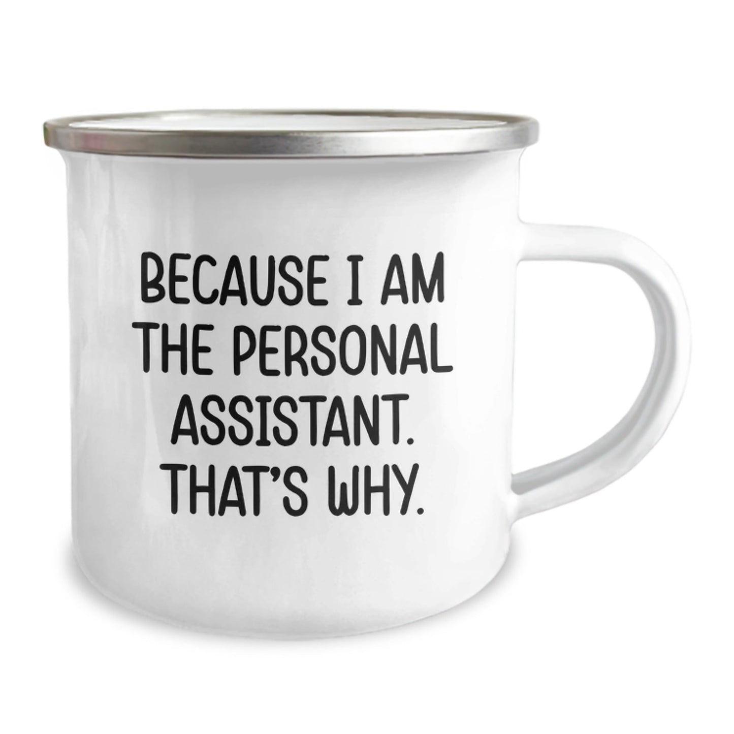 Personal Assistant Camping Mug Funny Gift for Men Women Friends Coworkers Family - 'Because I Am The Personal Assistant That's Why' Unique Christmas Unique Gifts - The Buy Boom