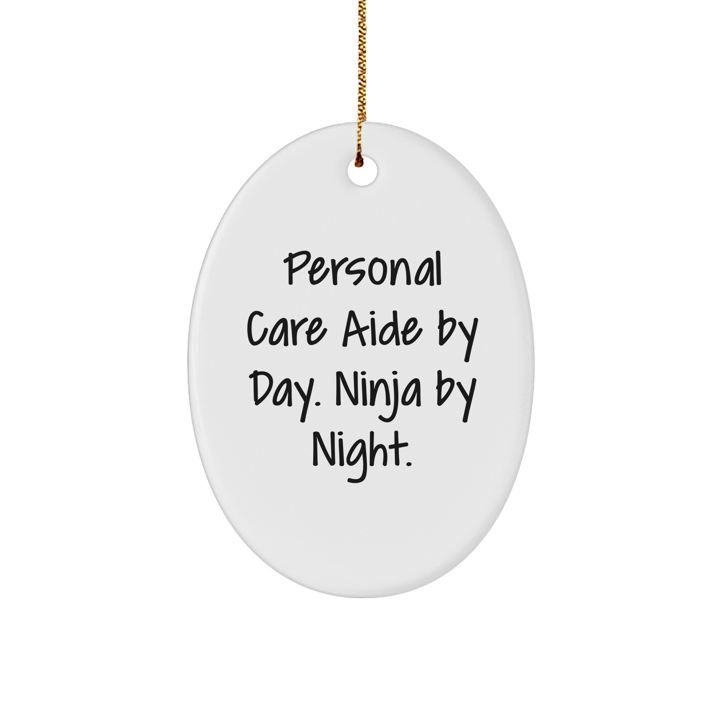 Personal Care Aide Gifts by Day, Ninja Gifts by Night - Funny Oval Ornament, White, 3.25" Tall, Perfect for Christmas Unique Gifts from Friends to Family - The Buy Boom